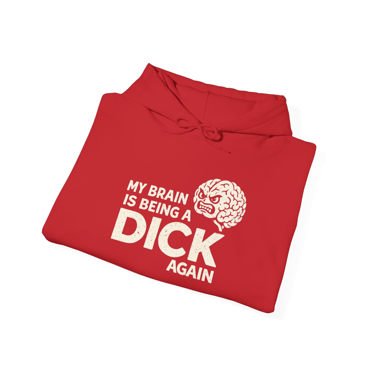 My Brain Is Being a Dick Again Hoodie
