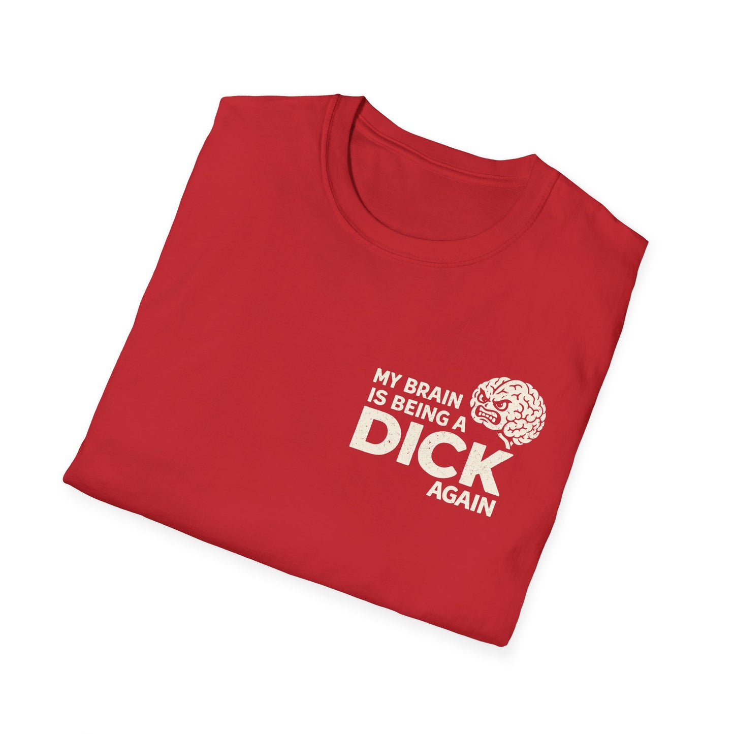 My Brain Is Being a Dick Again Tee