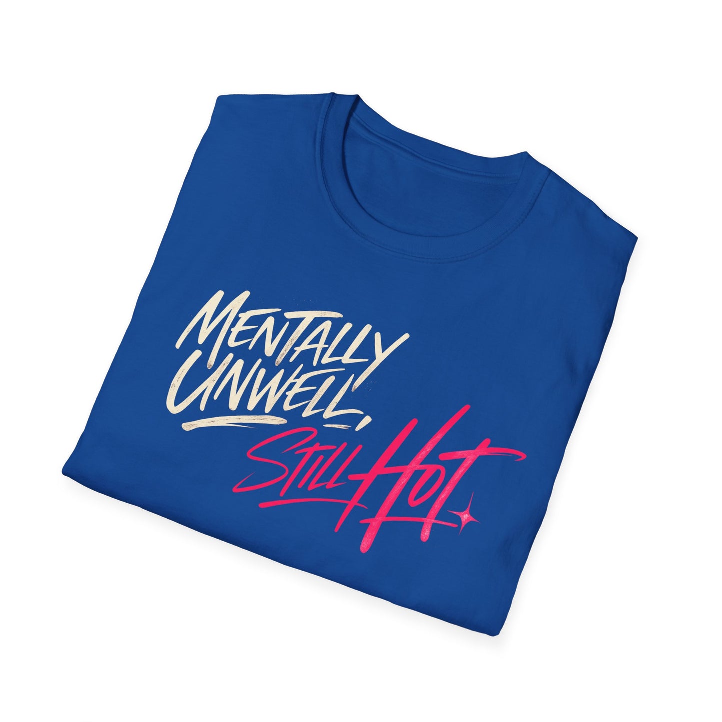 Mentally Unwell, Still Hot Tee