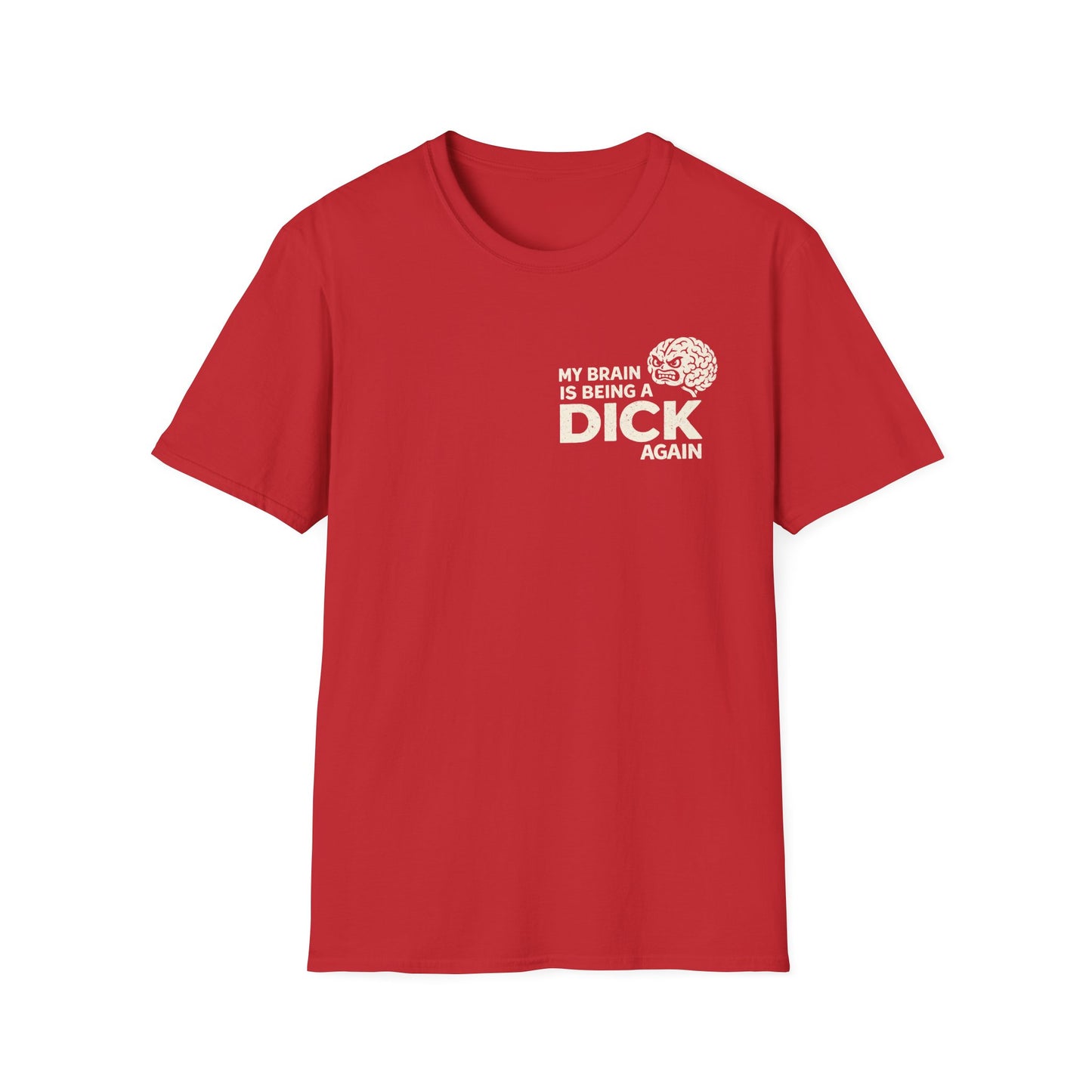 My Brain Is Being a Dick Again Tee