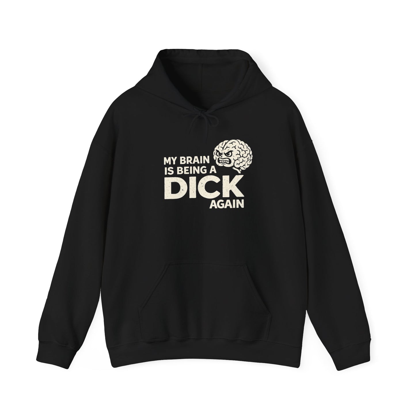 My Brain Is Being a Dick Again Hoodie