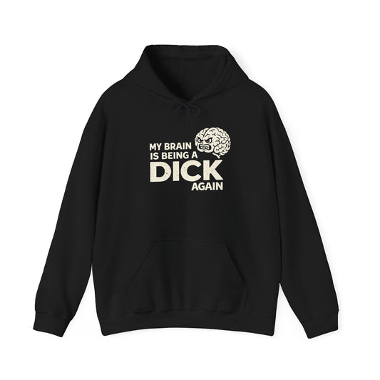 My Brain Is Being a Dick Again Hoodie
