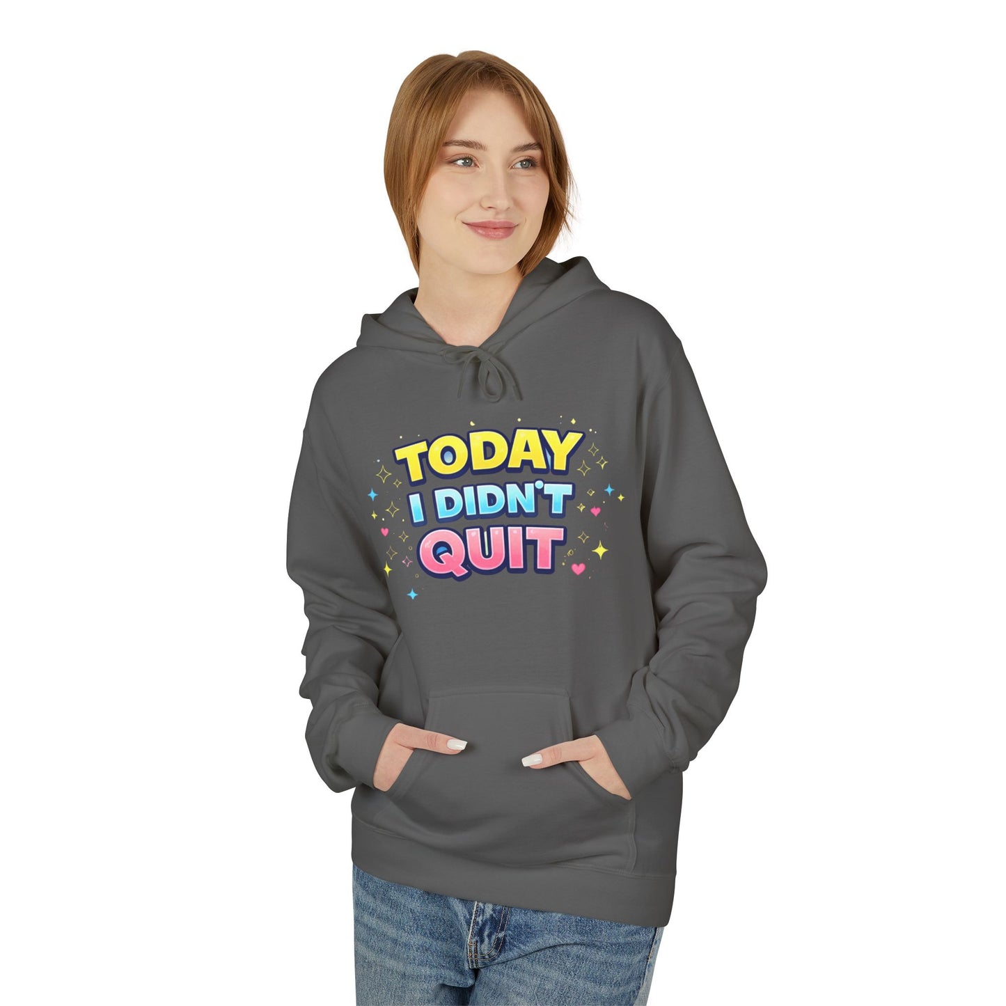 Today I Didn’t Quit Hoodie