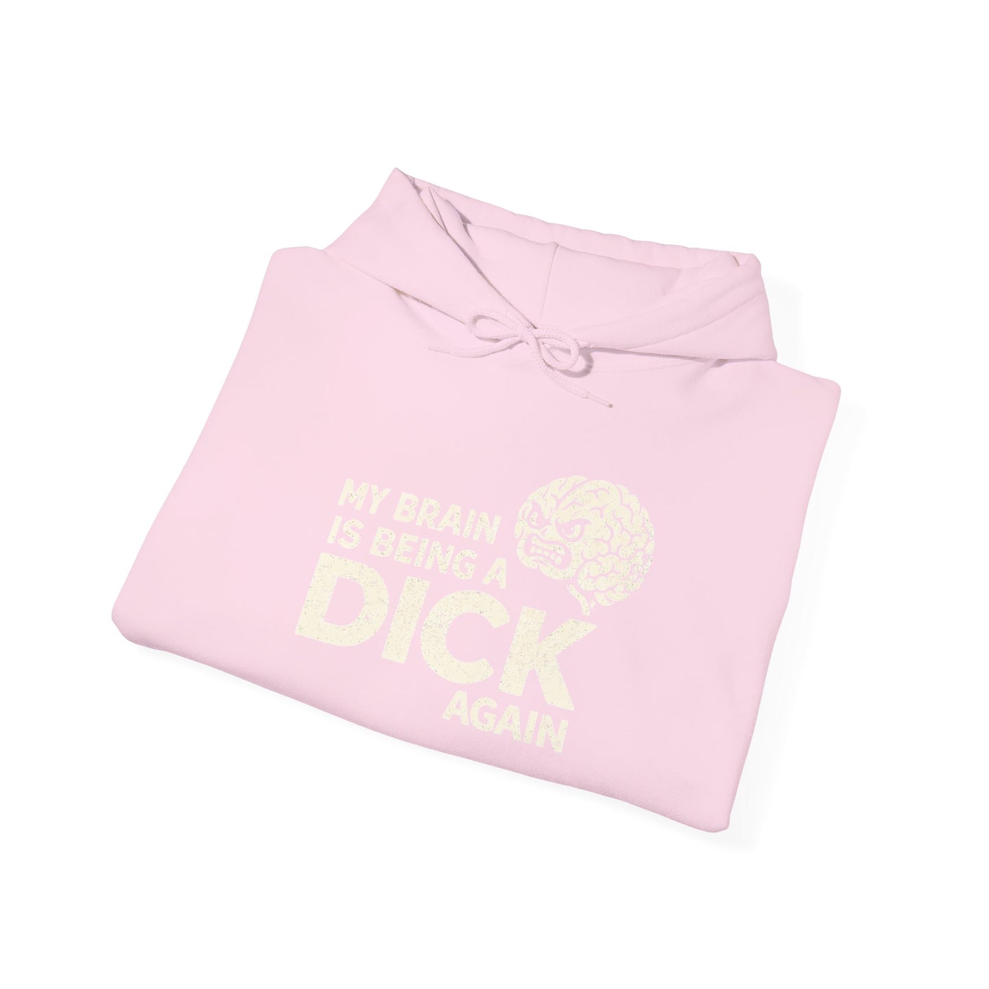 My Brain Is Being a Dick Again Hoodie