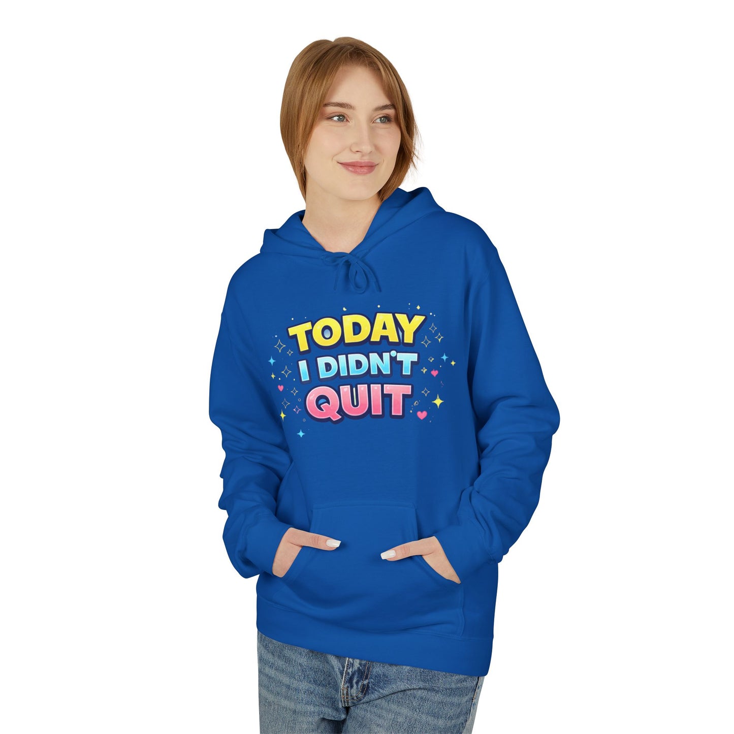 Today I Didn’t Quit Hoodie