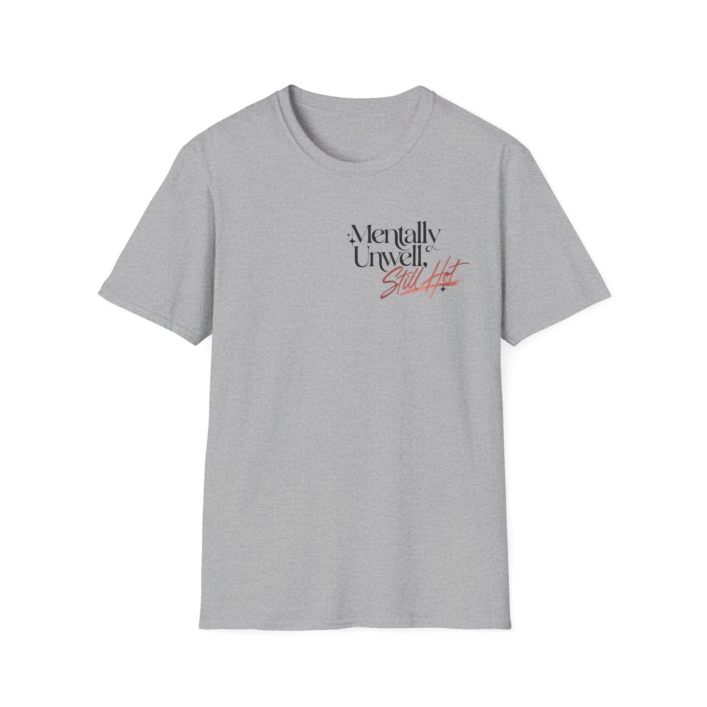 Mentally Unwell Still Hot Tee Alt