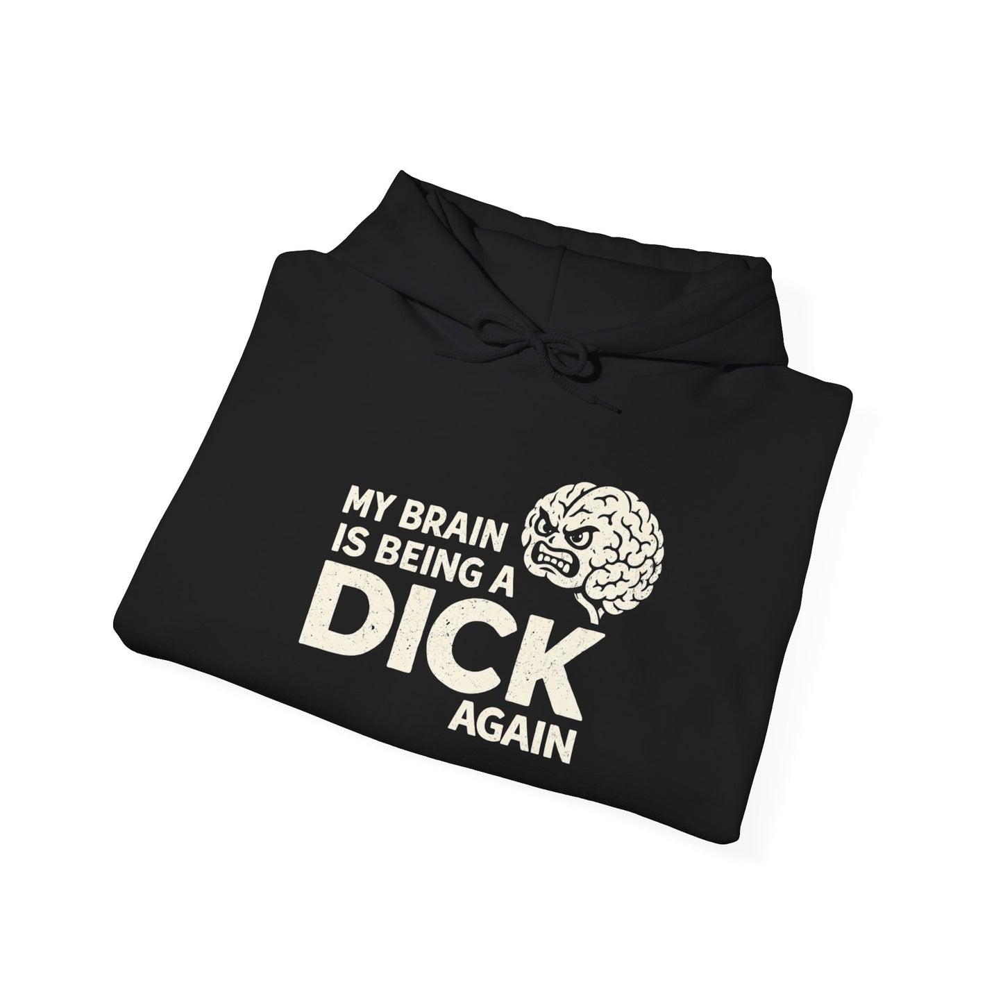 My Brain Is Being a Dick Again Hoodie