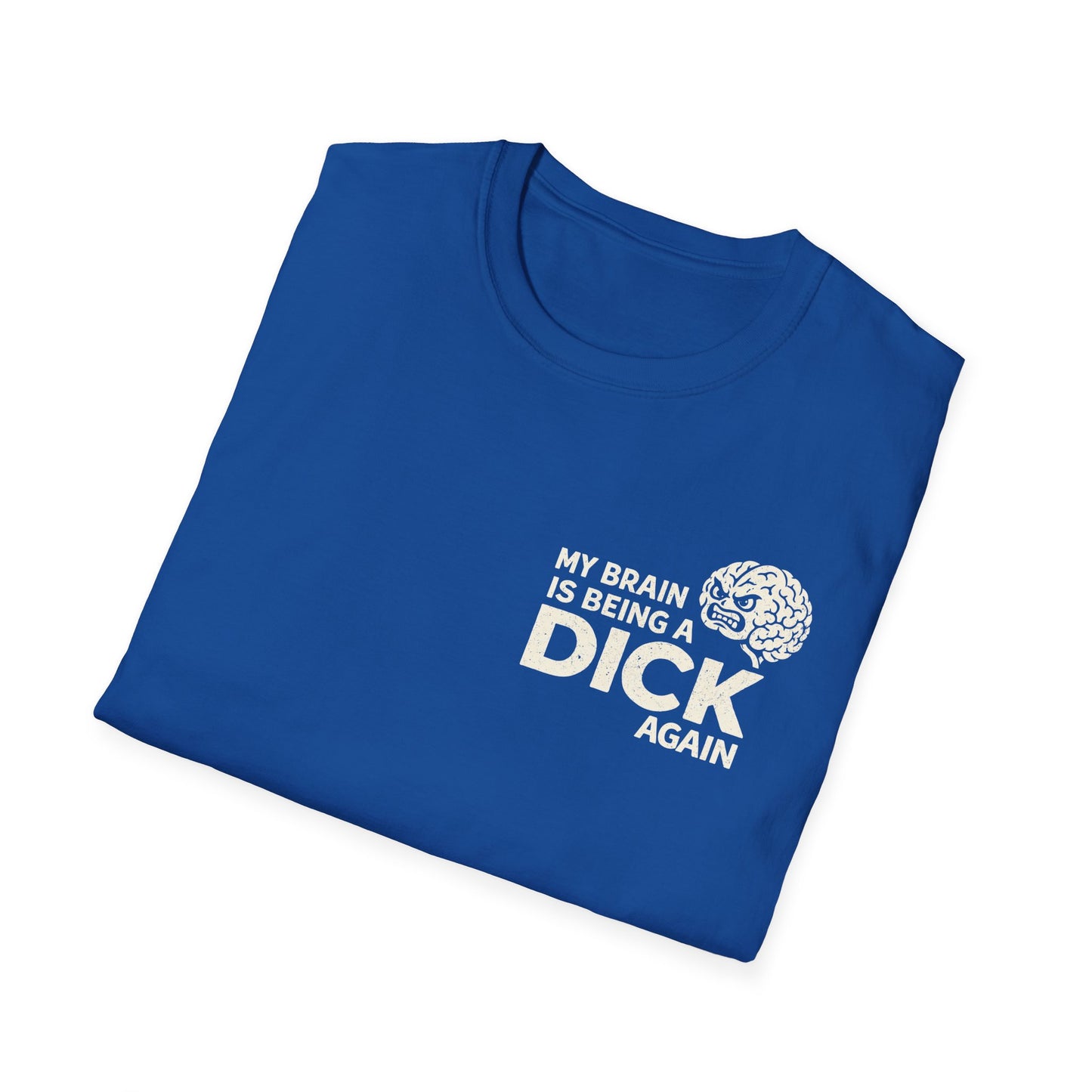 My Brain Is Being a Dick Again Tee