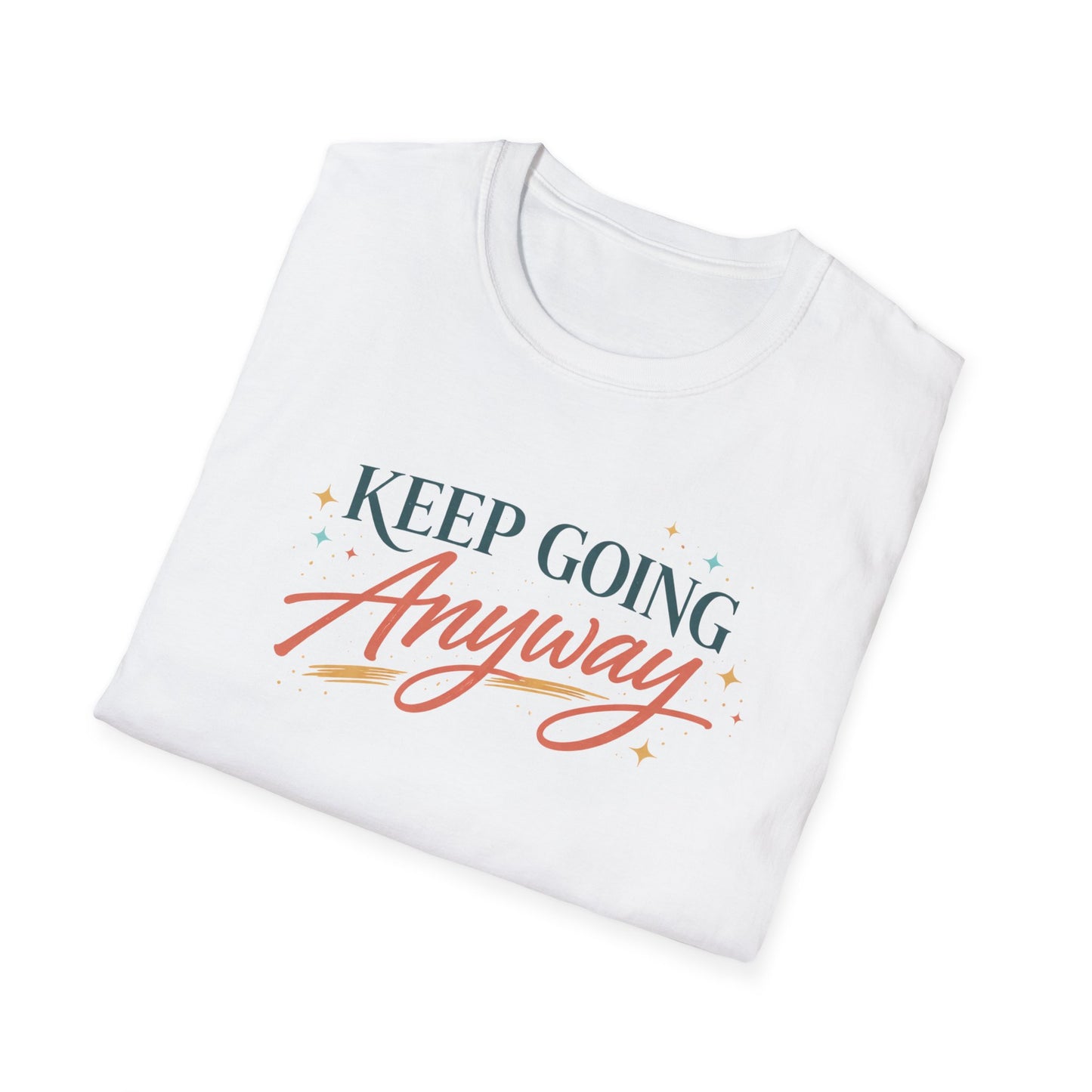 Keep Going Anyway T-Shirt