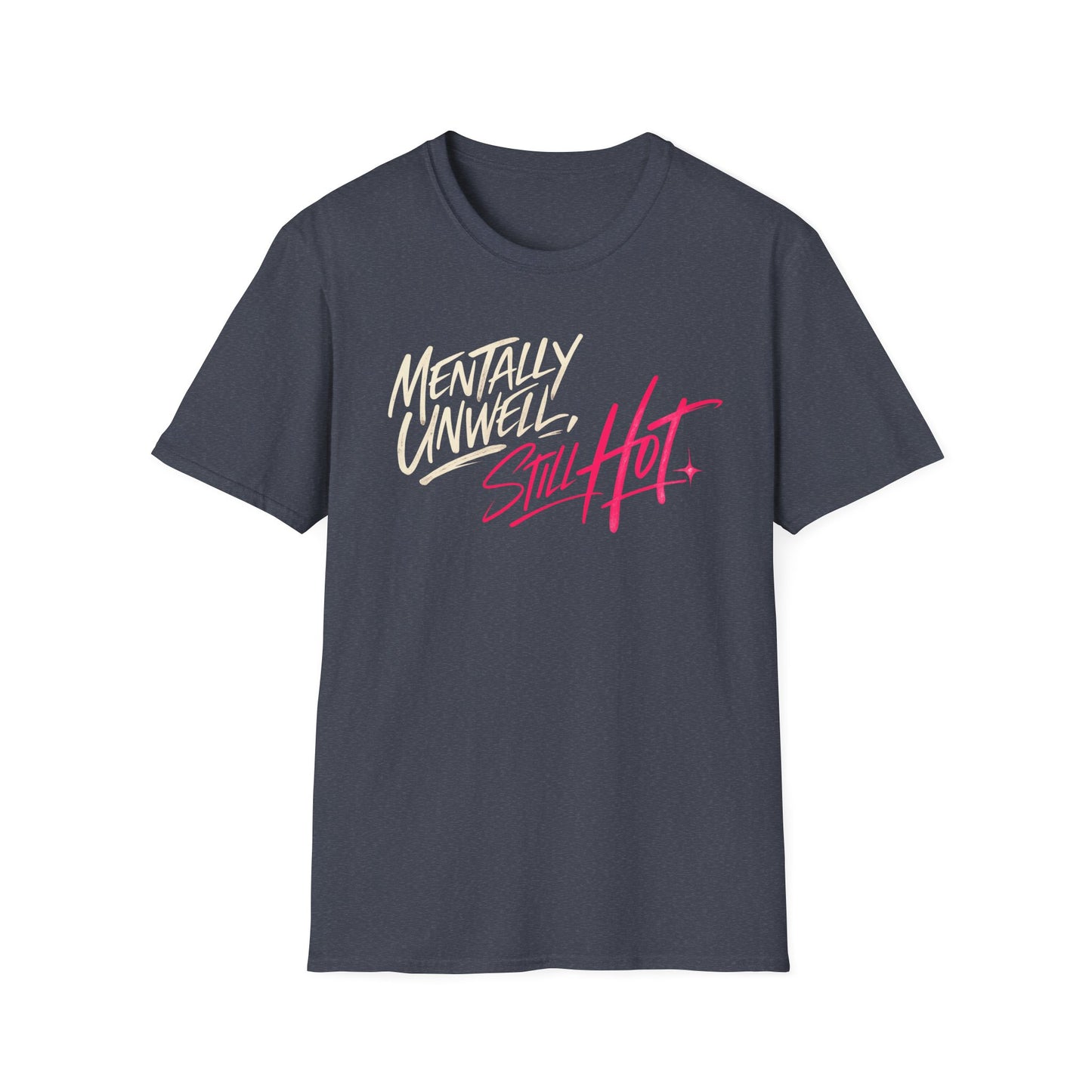 Mentally Unwell, Still Hot Tee