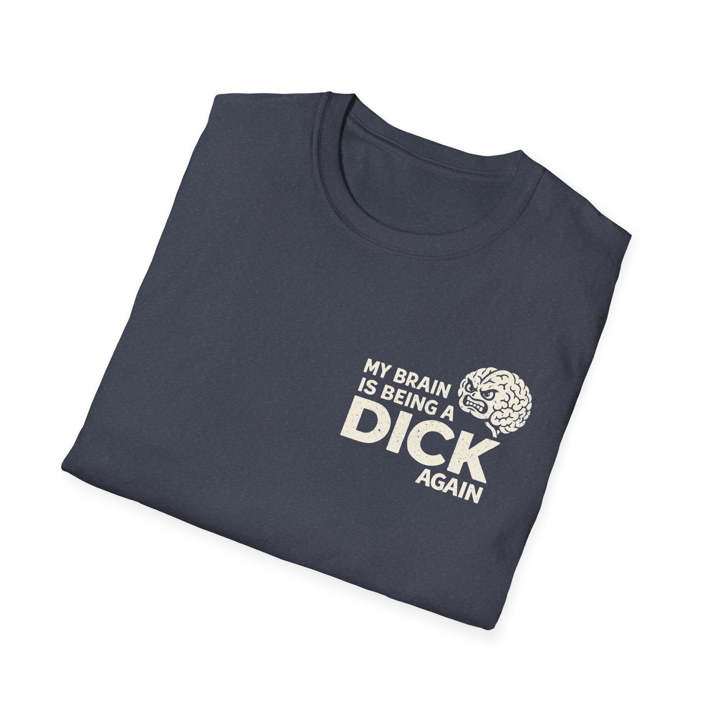 My Brain Is Being a Dick Again Tee