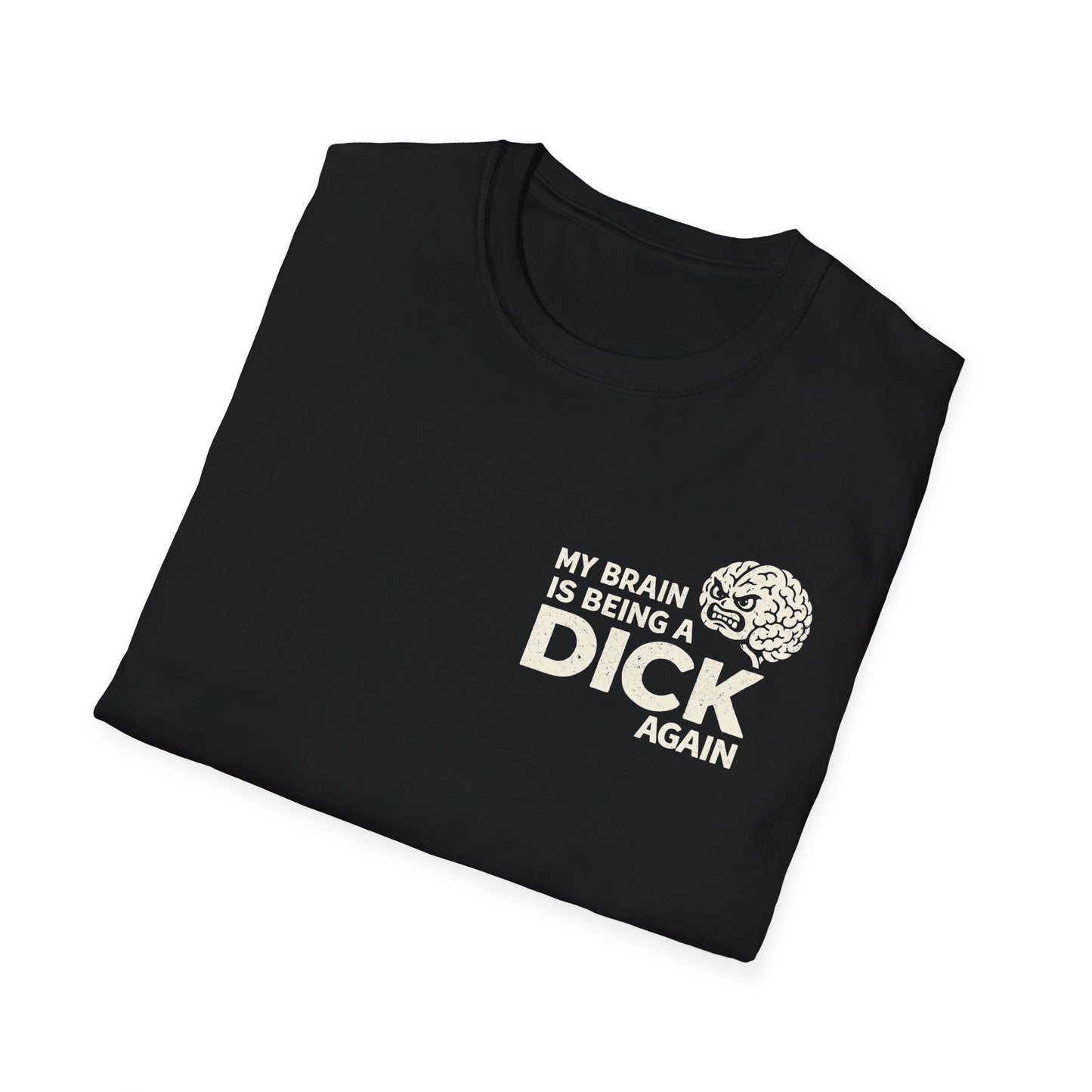 My Brain Is Being a Dick Again Tee
