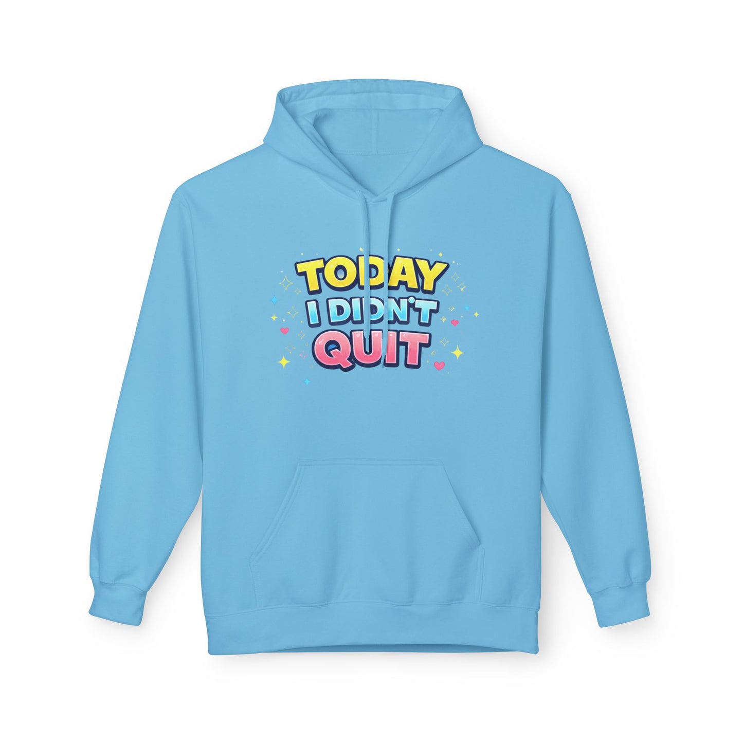 Today I Didn’t Quit Hoodie