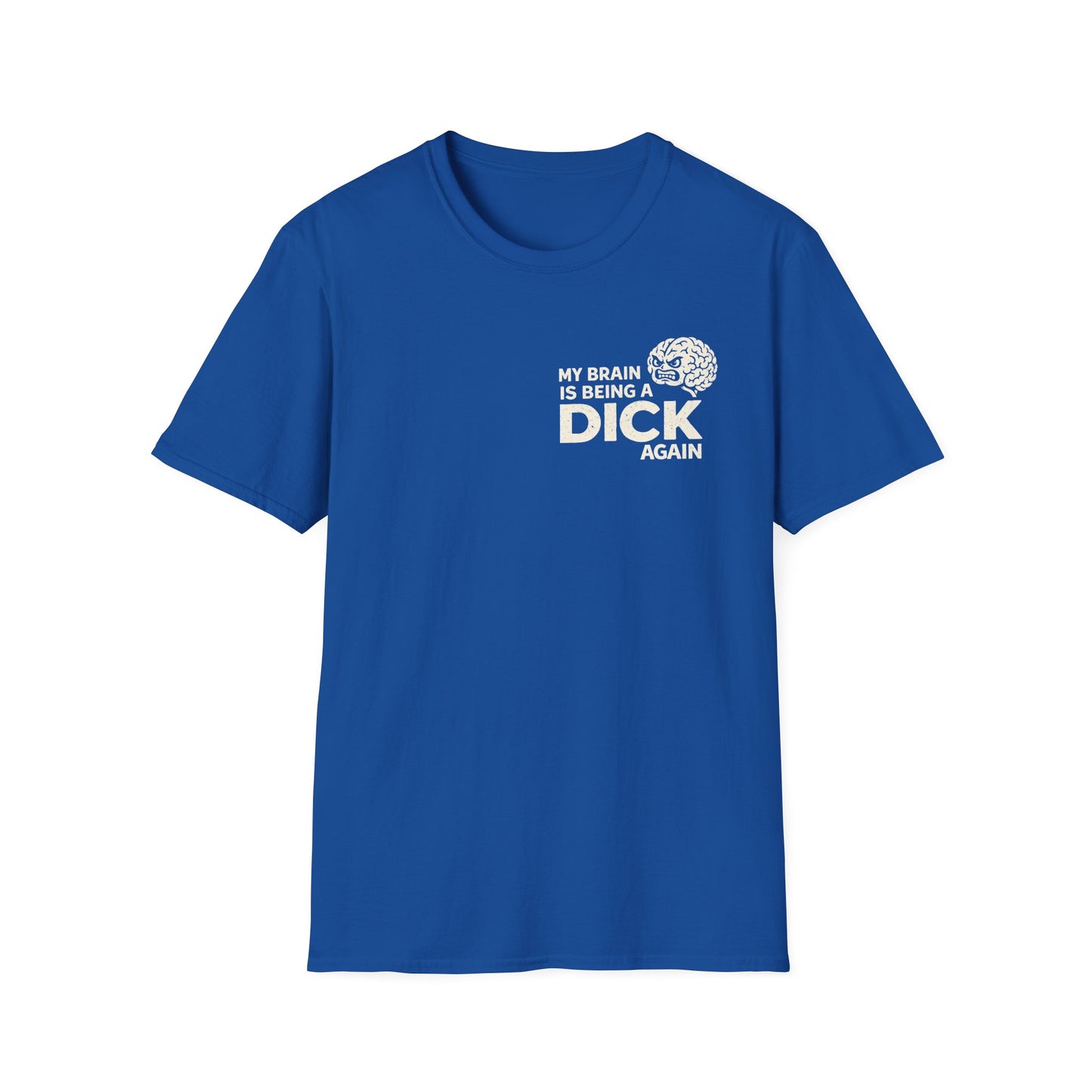 My Brain Is Being a Dick Again Tee
