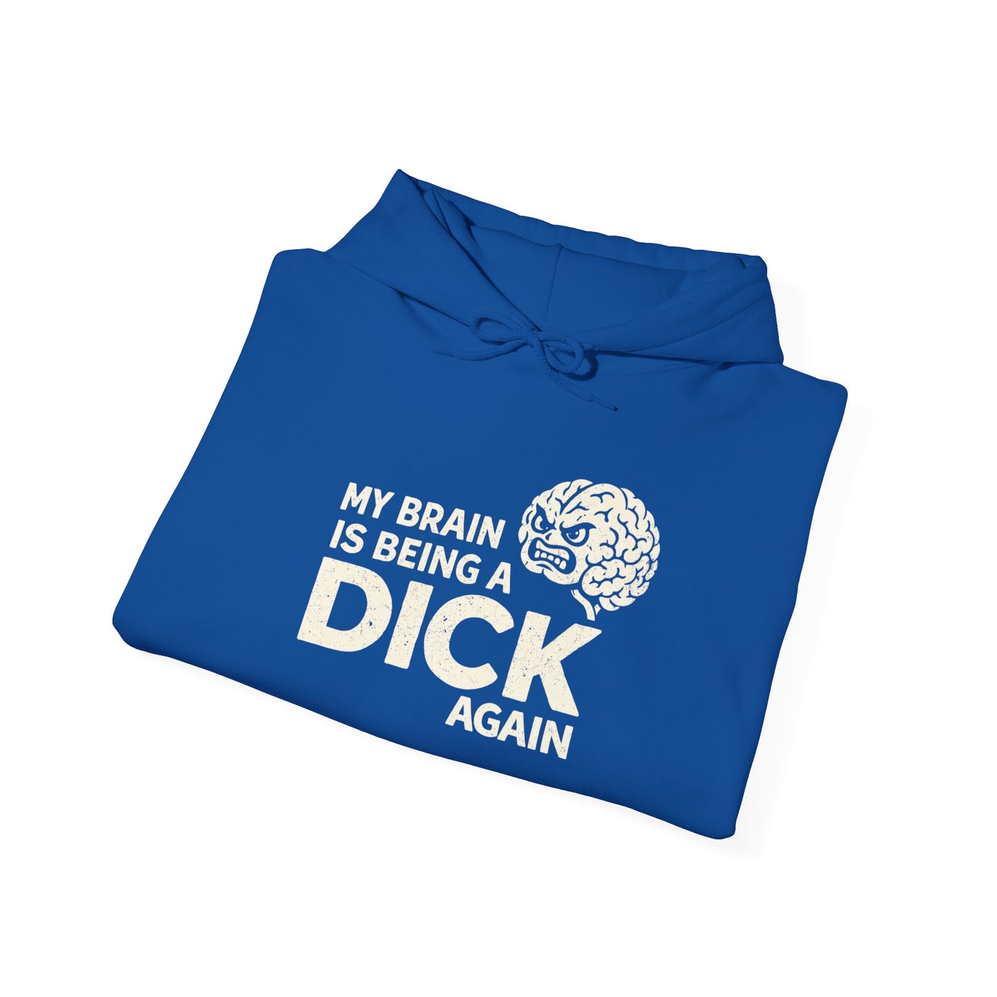 My Brain Is Being a Dick Again Hoodie