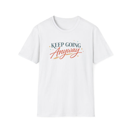 Keep Going Anyway T-Shirt