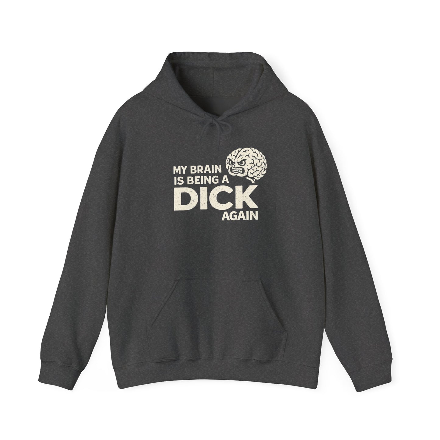 My Brain Is Being a Dick Again Hoodie