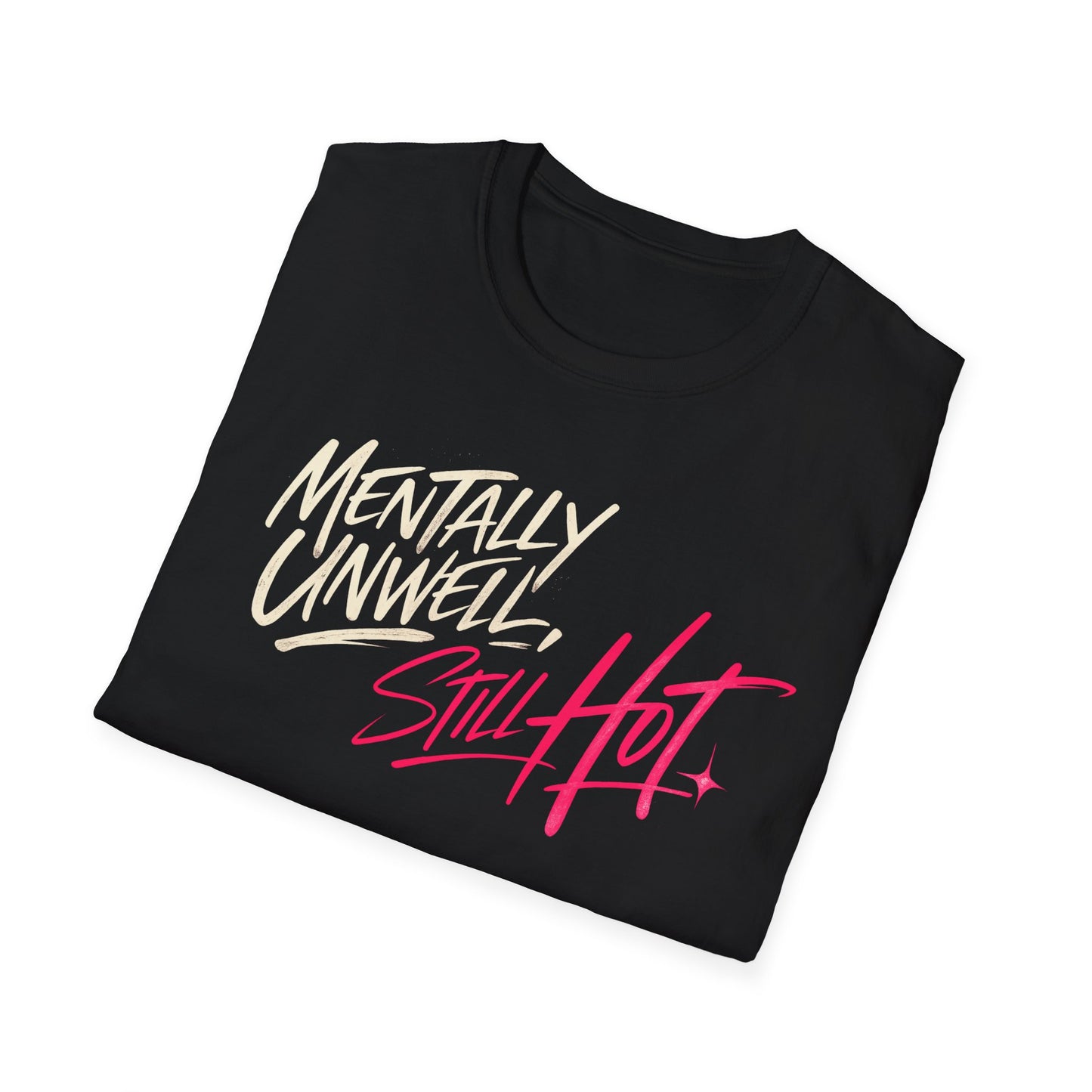 Mentally Unwell, Still Hot Tee