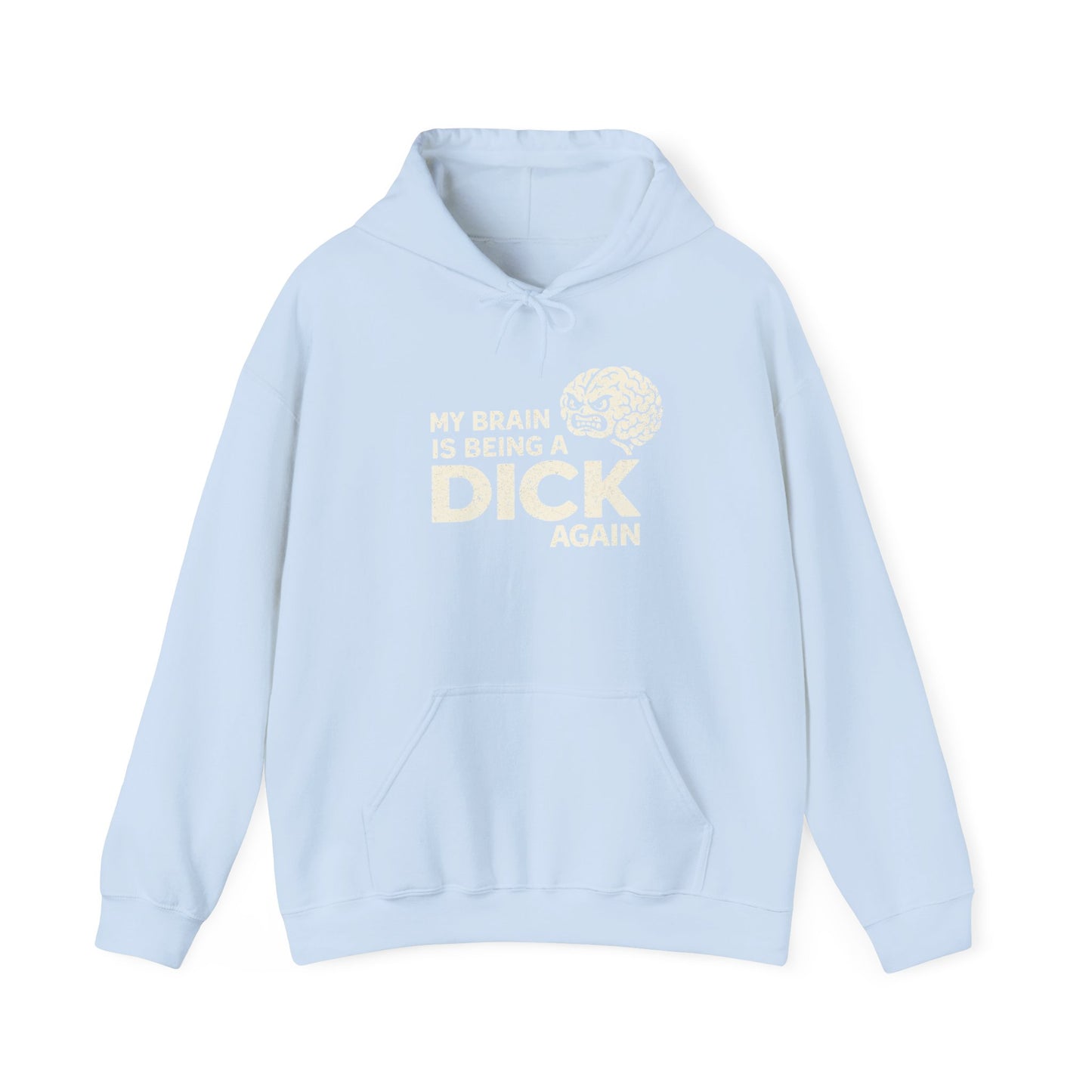 My Brain Is Being a Dick Again Hoodie