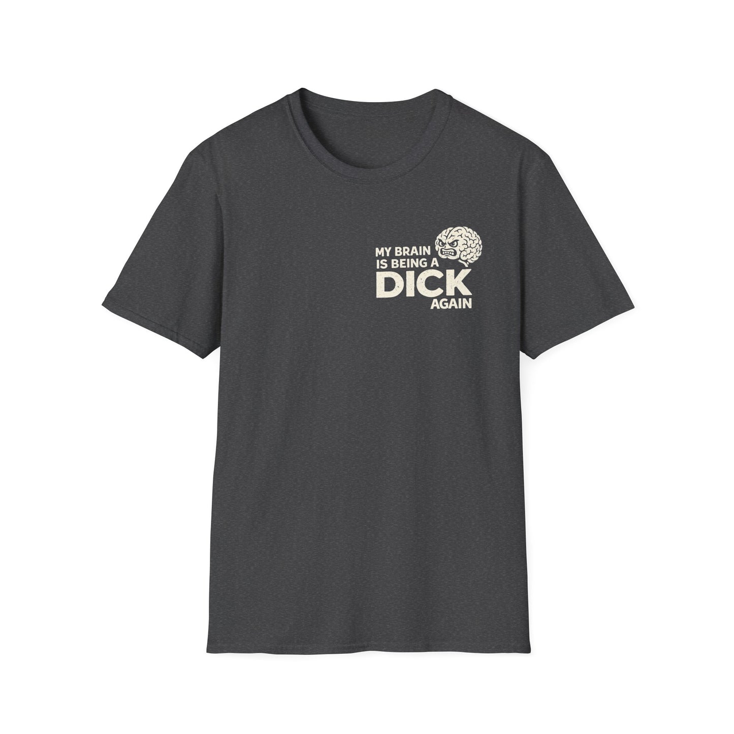 My Brain Is Being a Dick Again Tee