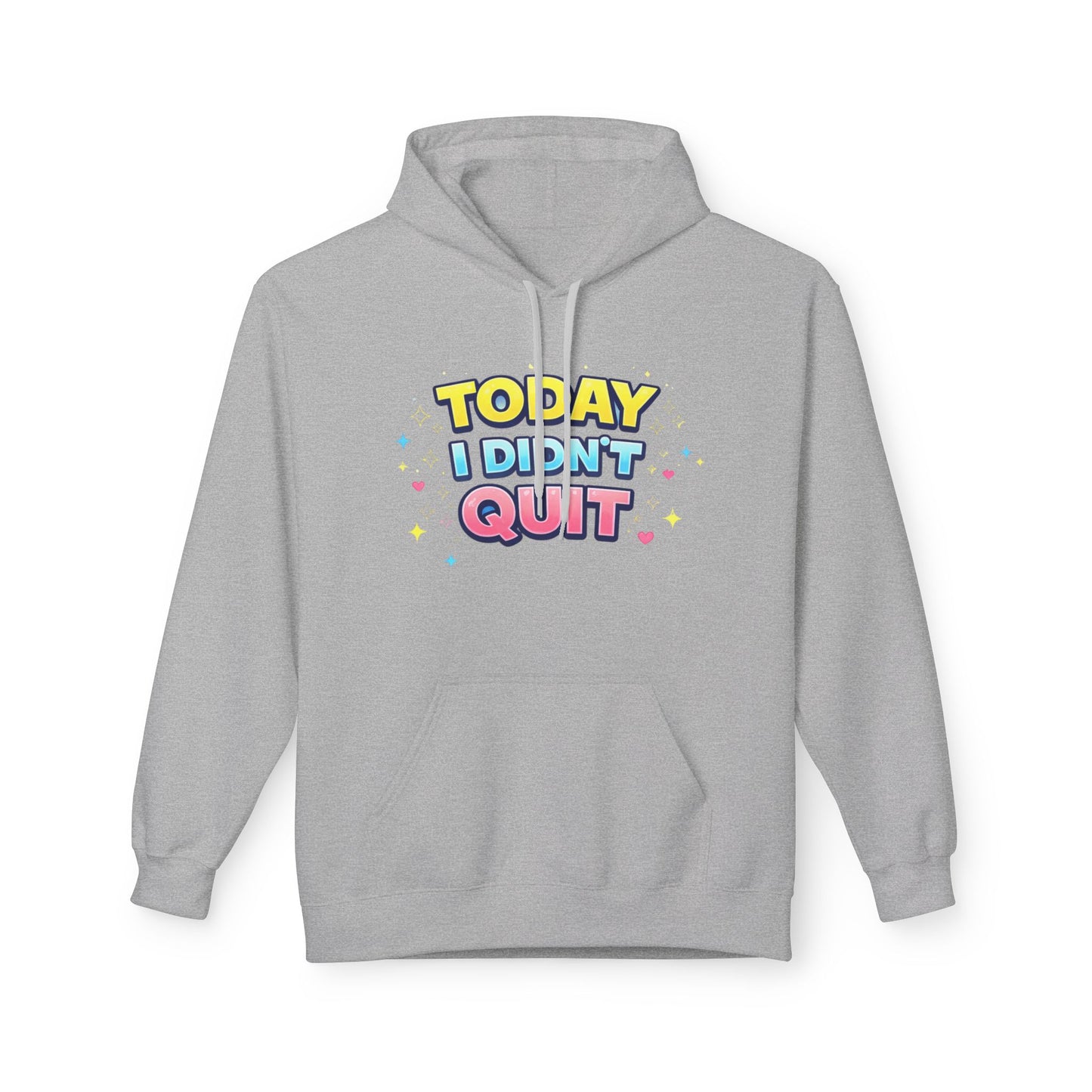 Today I Didn’t Quit Hoodie