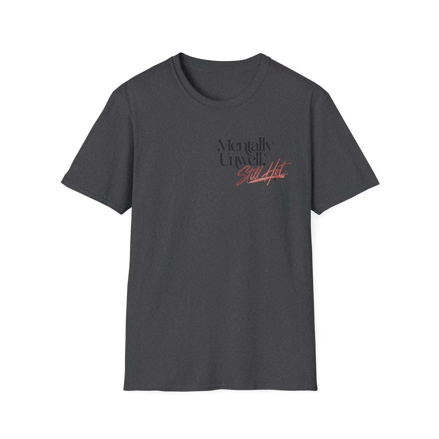 Mentally Unwell Still Hot Tee Alt