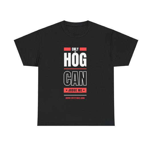 Only the Hog can judge me