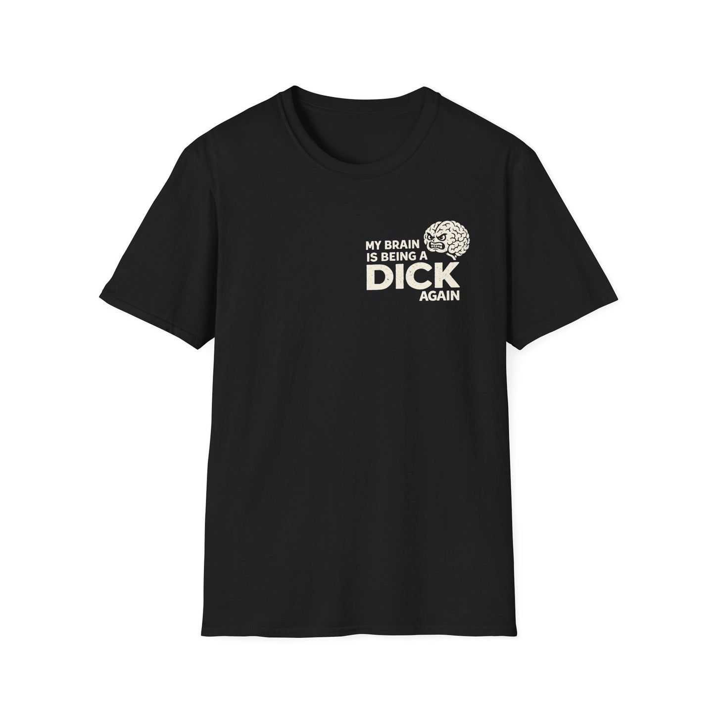 My Brain Is Being a Dick Again Tee