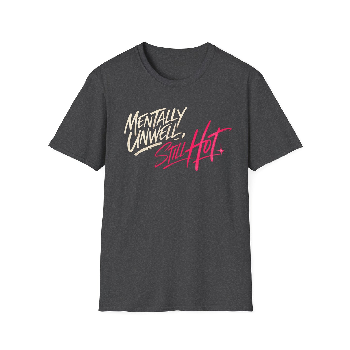 Mentally Unwell, Still Hot Tee