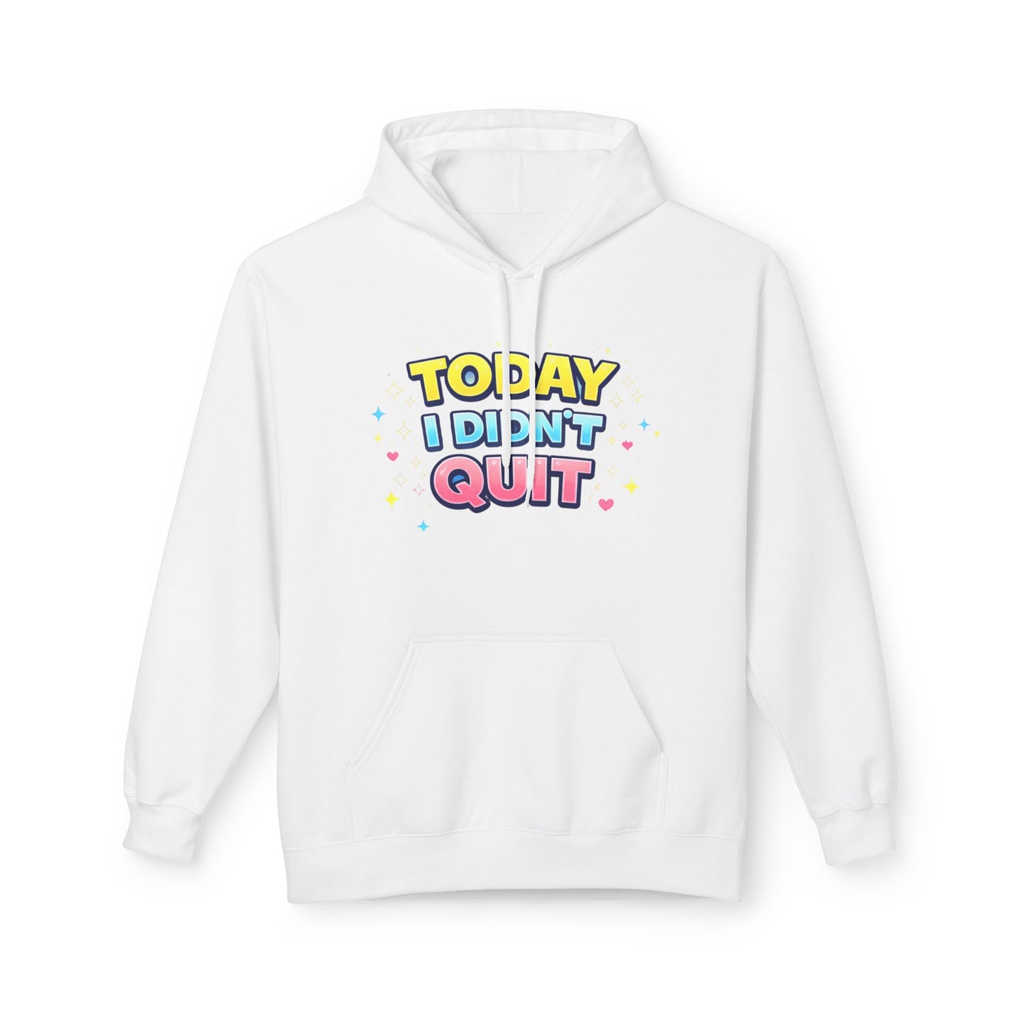 Today I Didn’t Quit Hoodie