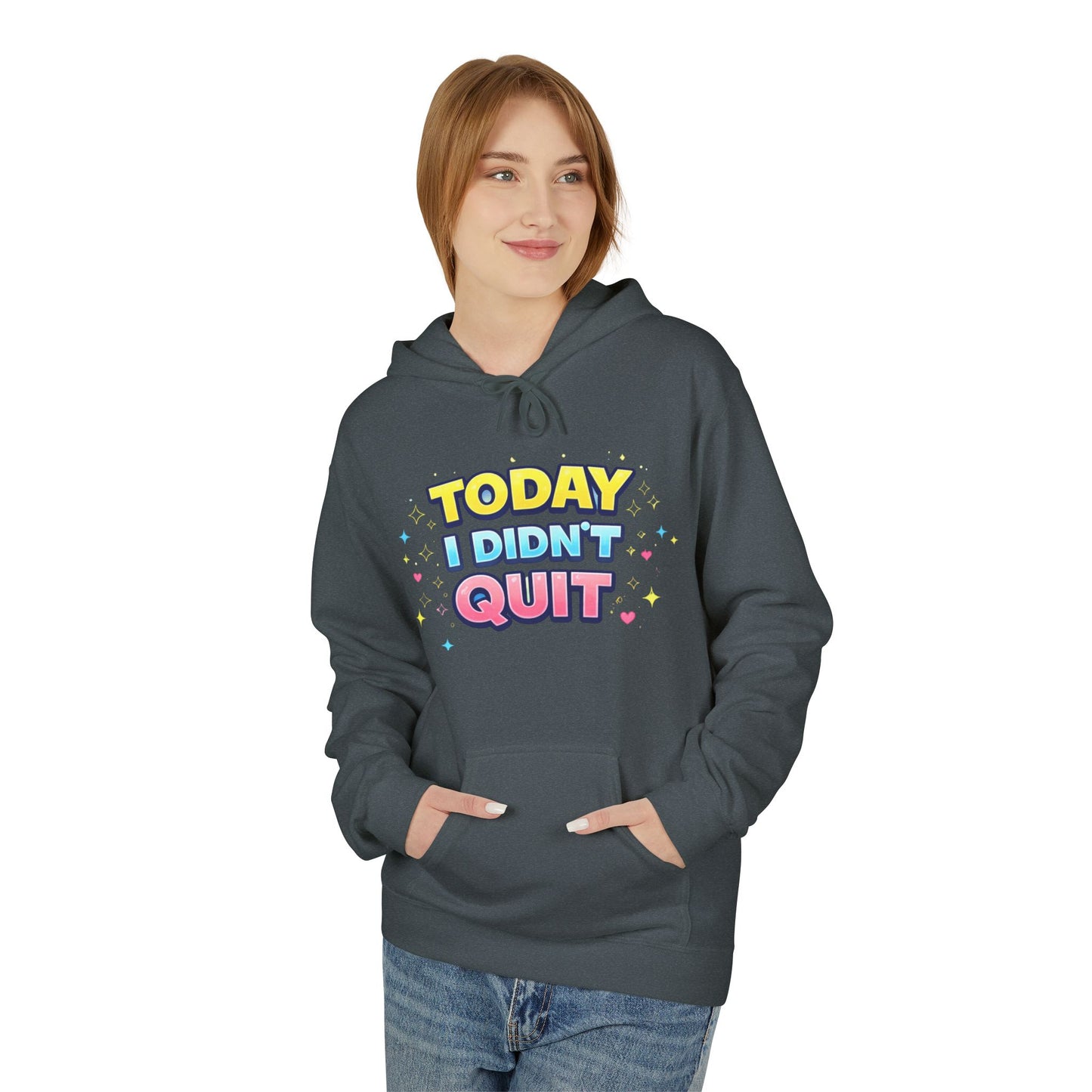 Today I Didn’t Quit Hoodie