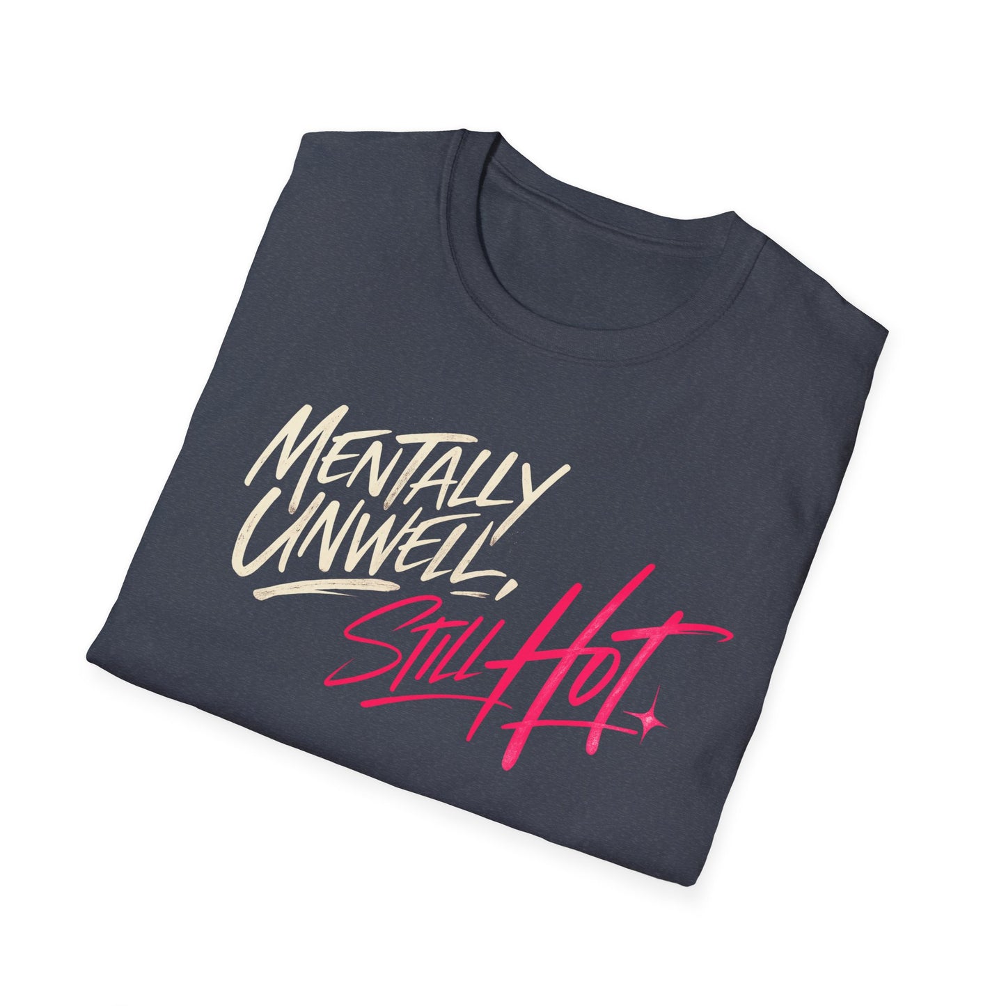 Mentally Unwell, Still Hot Tee