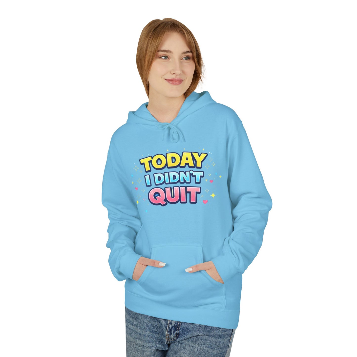 Today I Didn’t Quit Hoodie