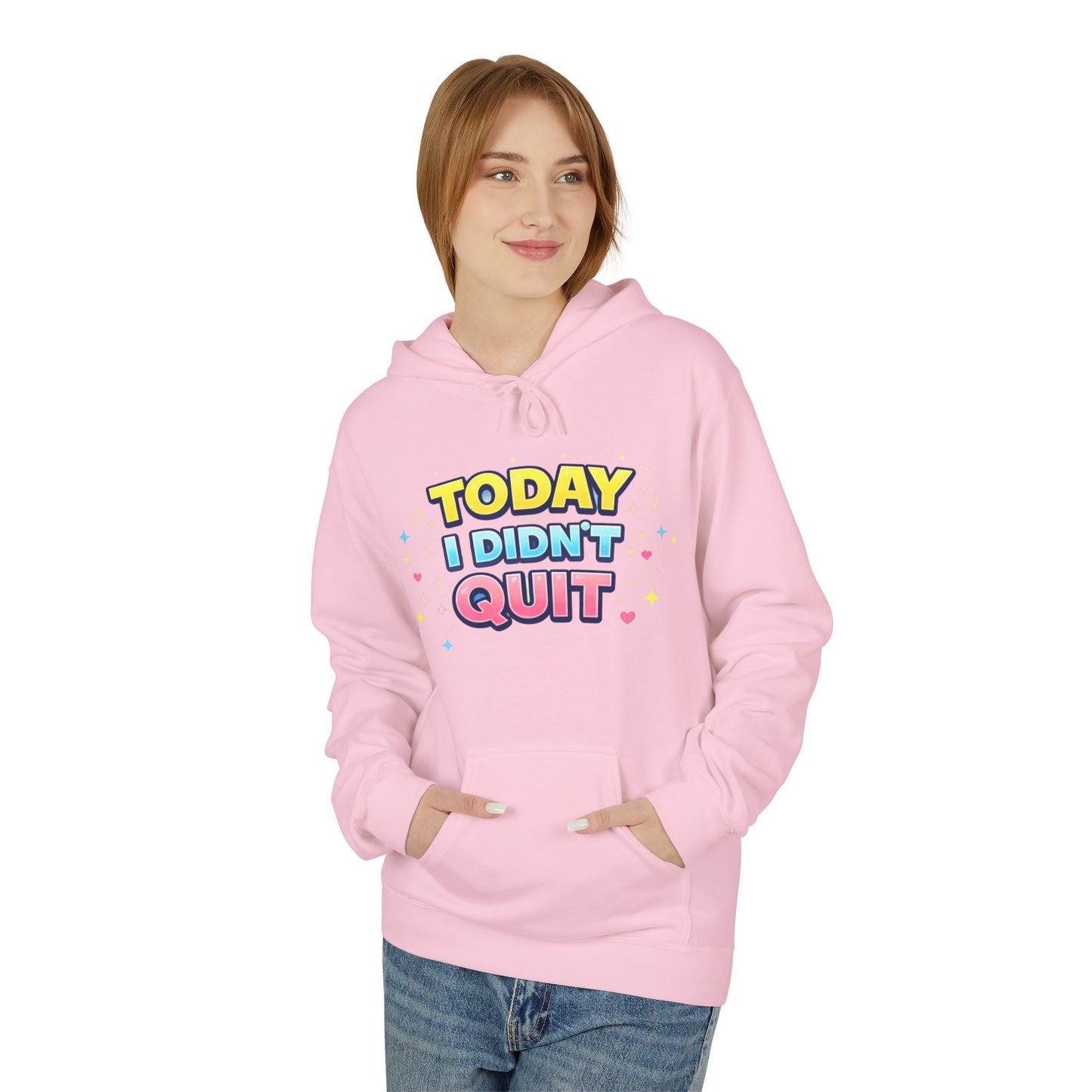 Today I Didn’t Quit Hoodie