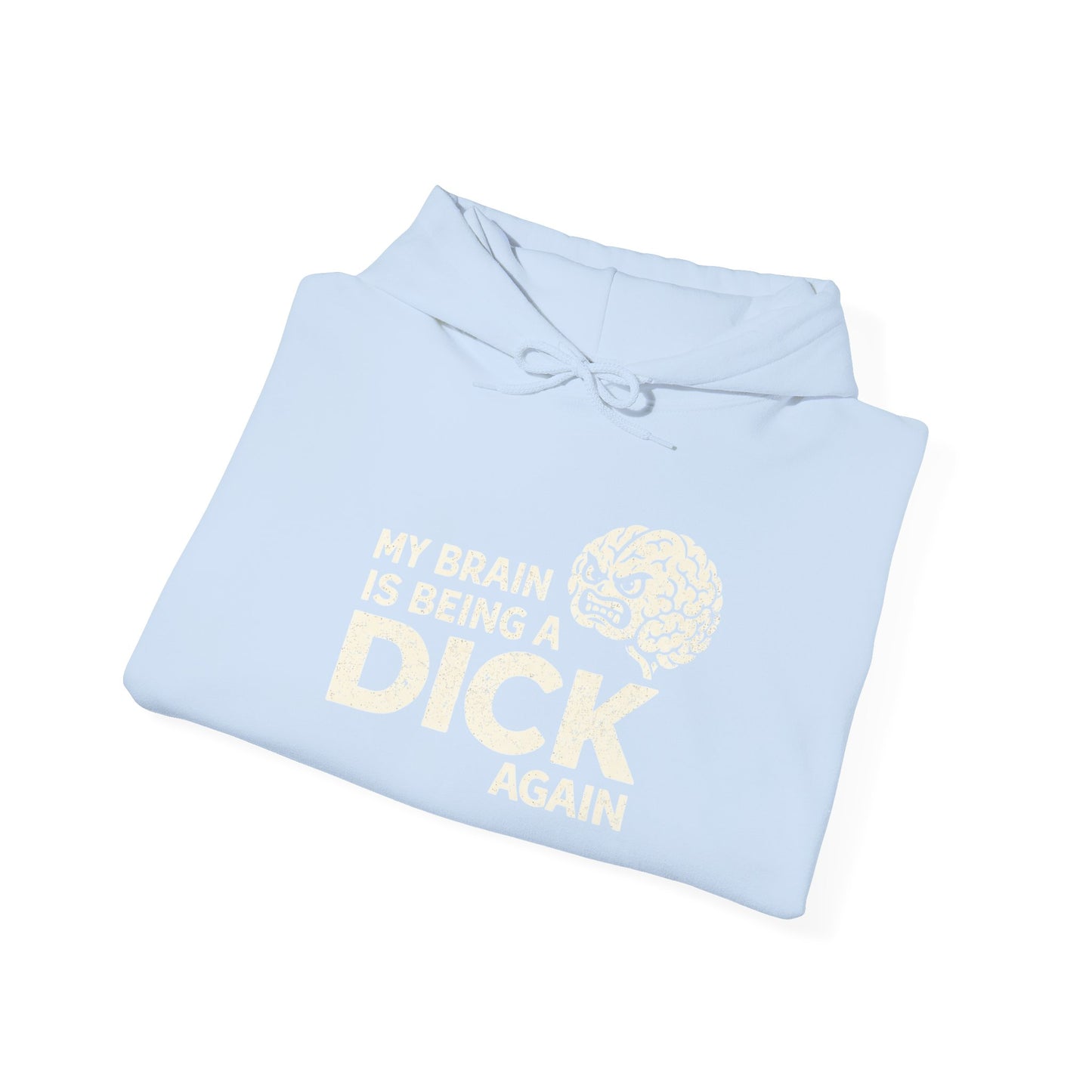 My Brain Is Being a Dick Again Hoodie