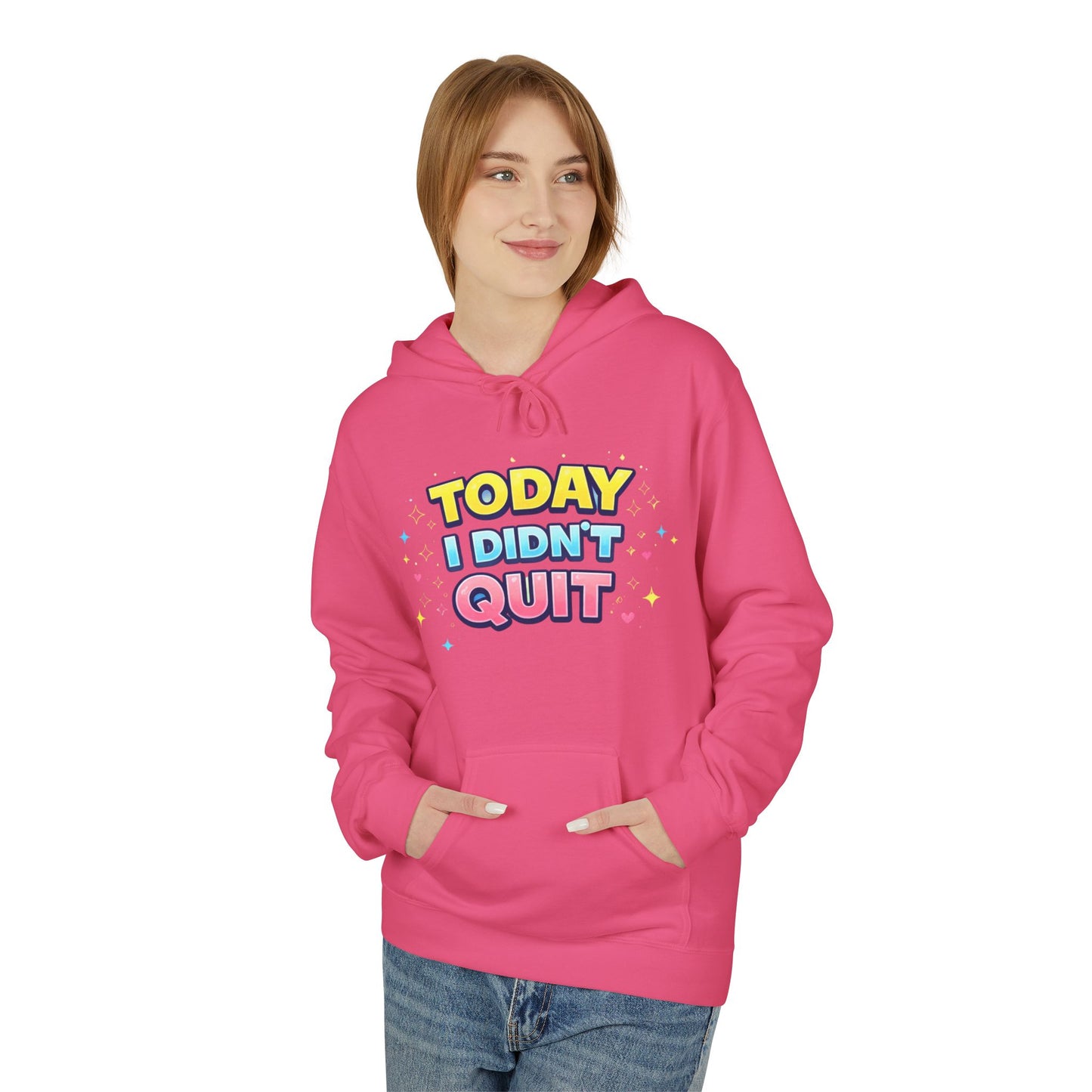 Today I Didn’t Quit Hoodie