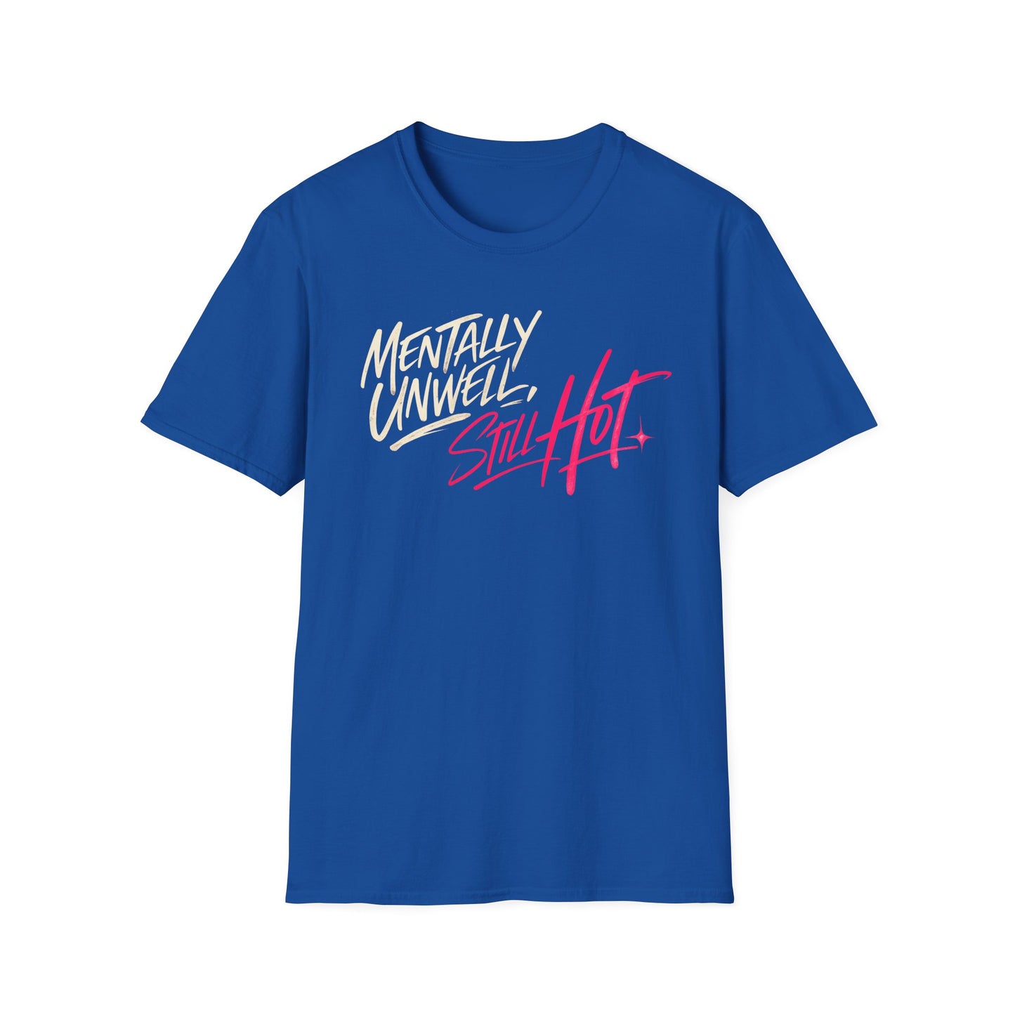 Mentally Unwell, Still Hot Tee