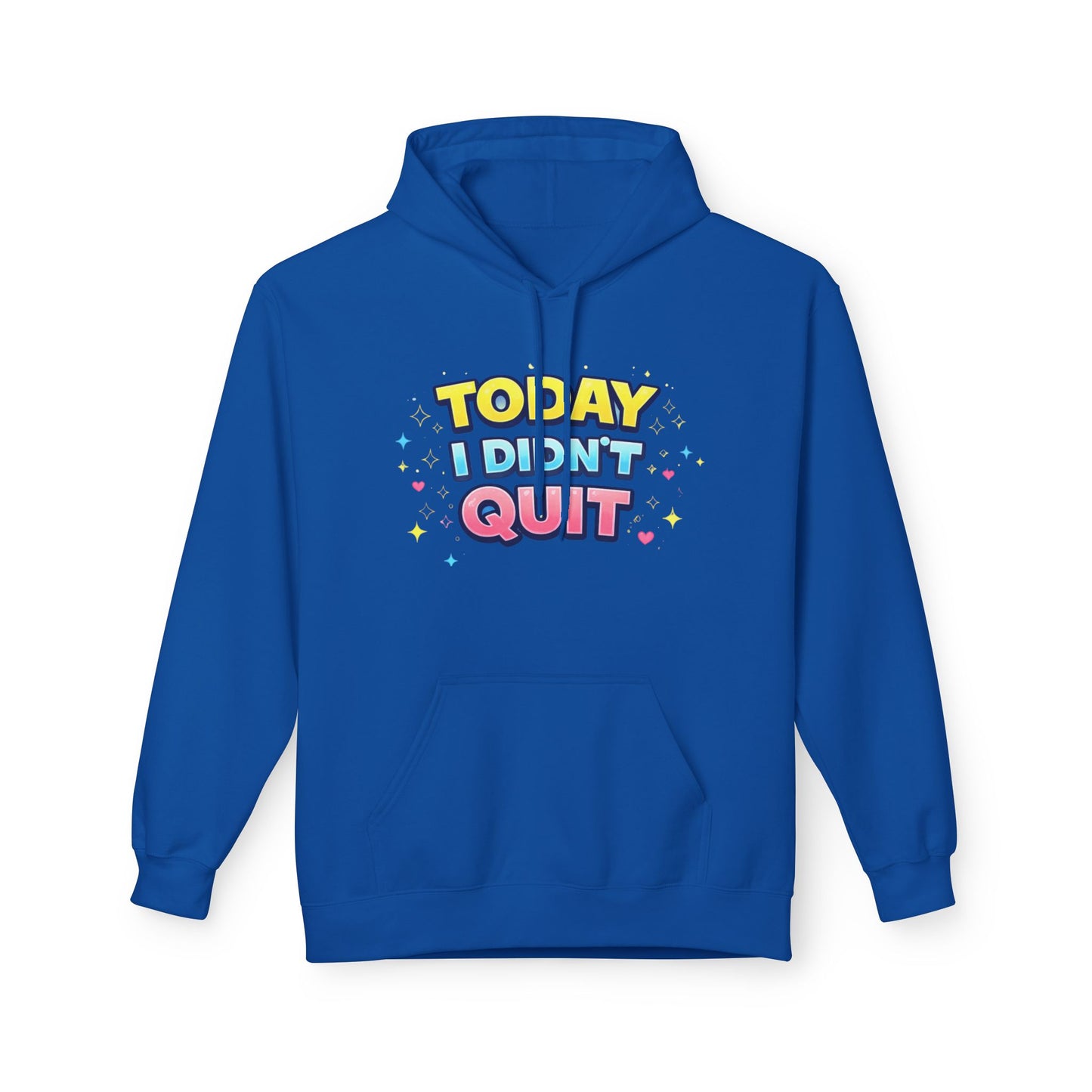 Today I Didn’t Quit Hoodie