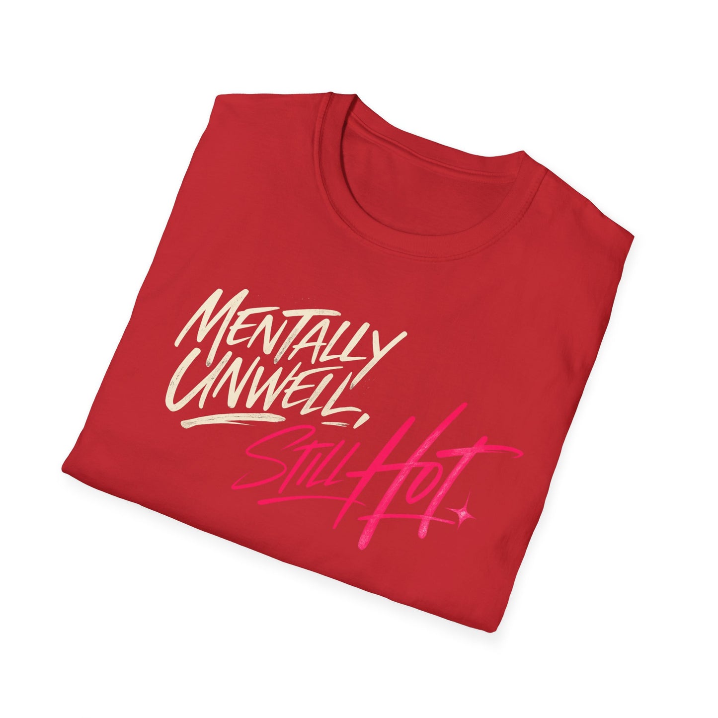 Mentally Unwell, Still Hot Tee