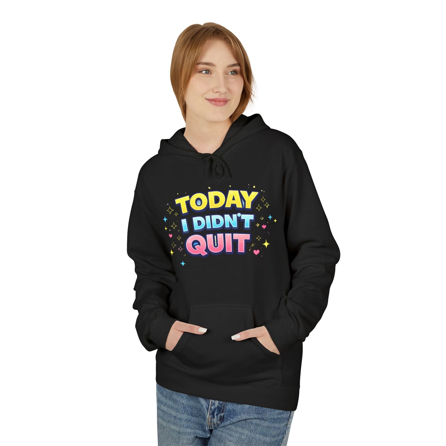 Today I Didn’t Quit Hoodie