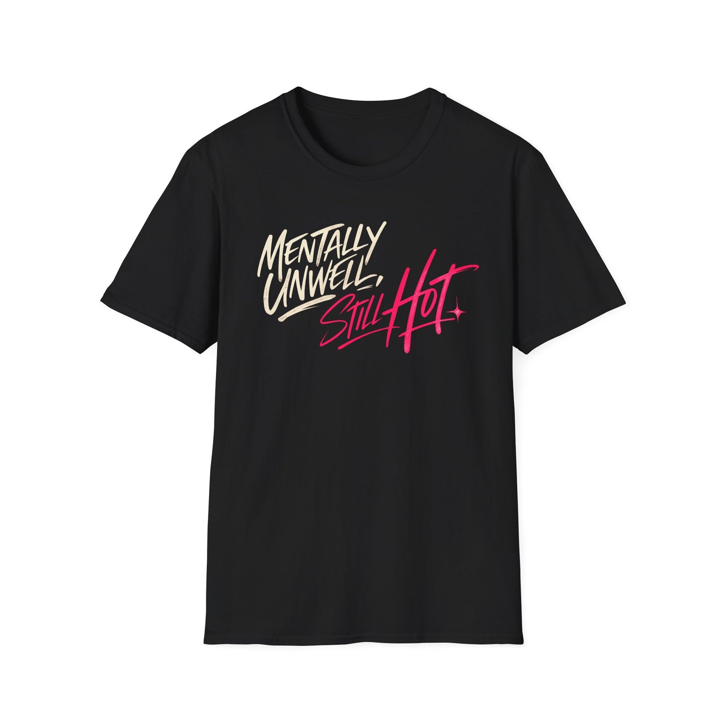 Mentally Unwell, Still Hot Tee