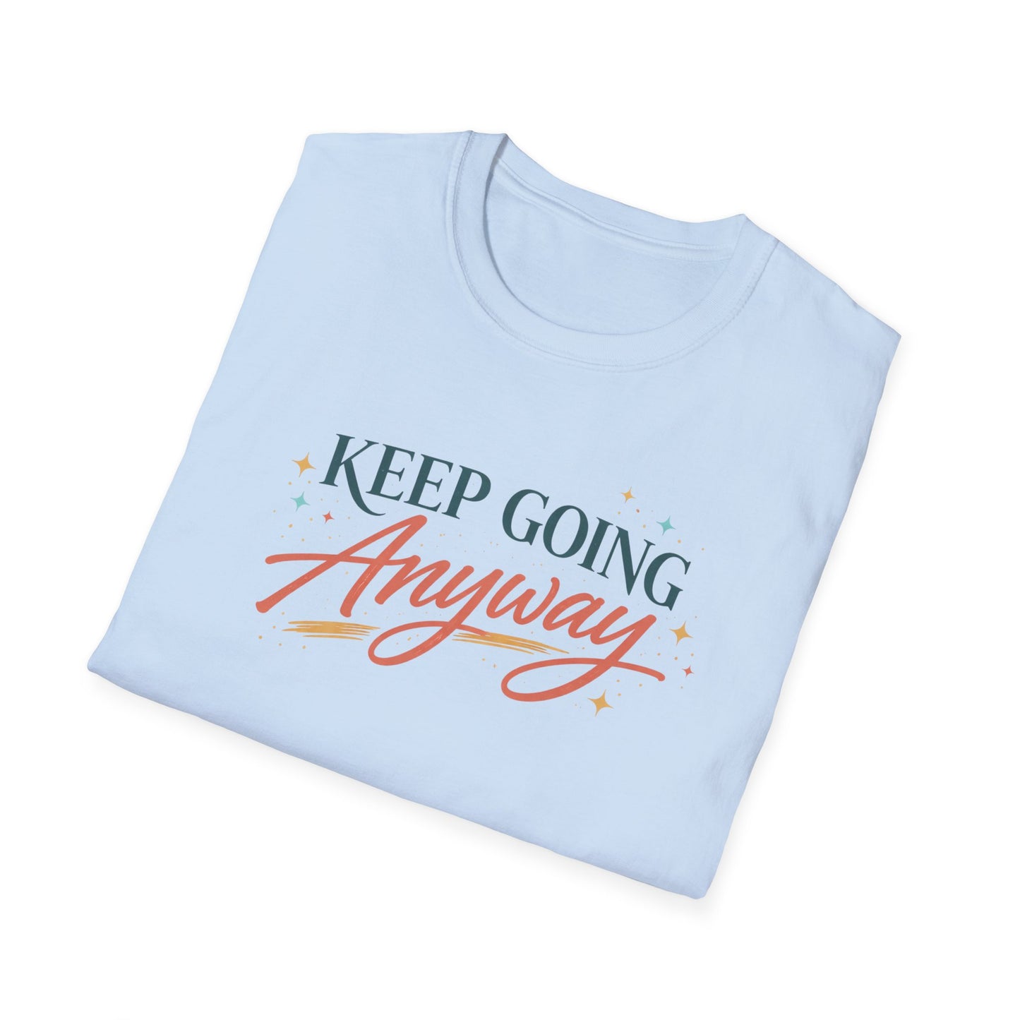 Keep Going Anyway T-Shirt