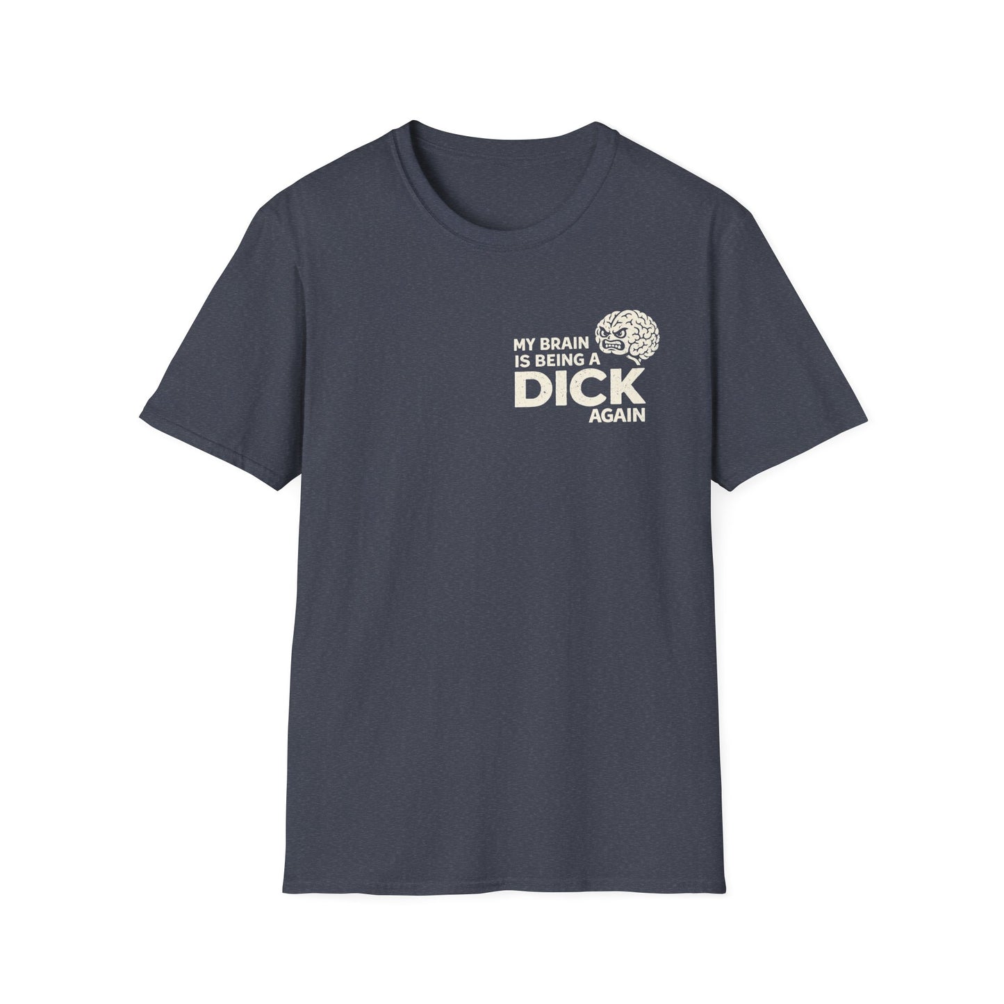 My Brain Is Being a Dick Again Tee