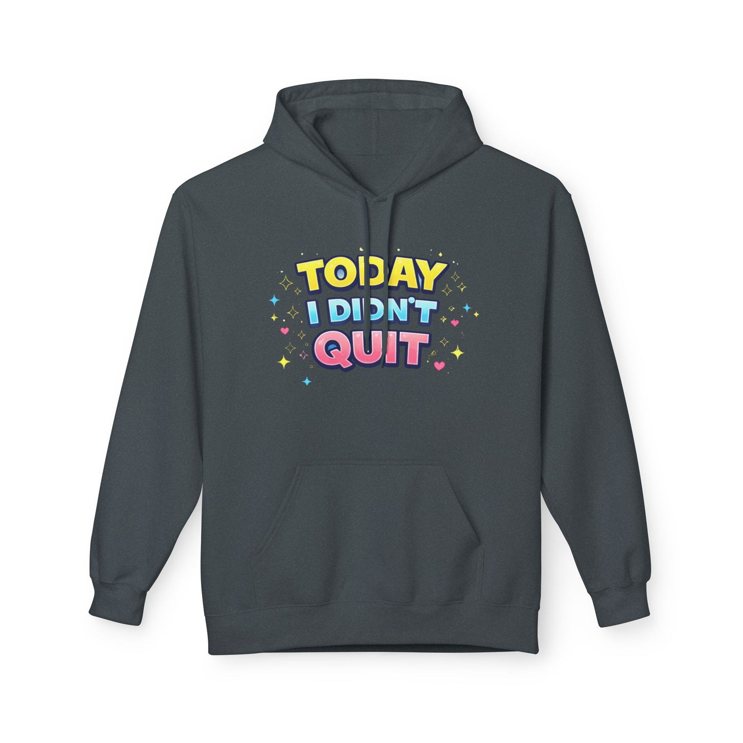 Today I Didn’t Quit Hoodie