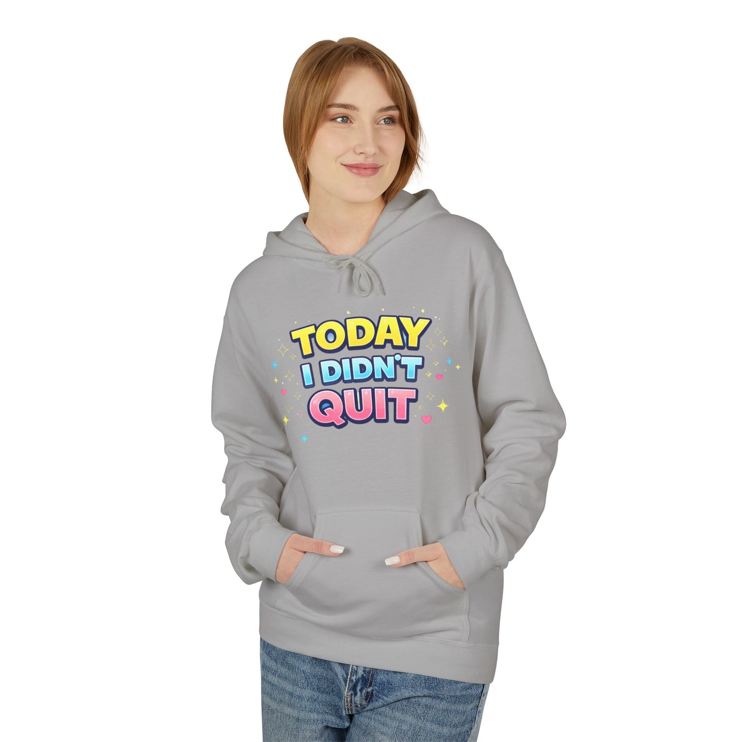 Today I Didn’t Quit Hoodie