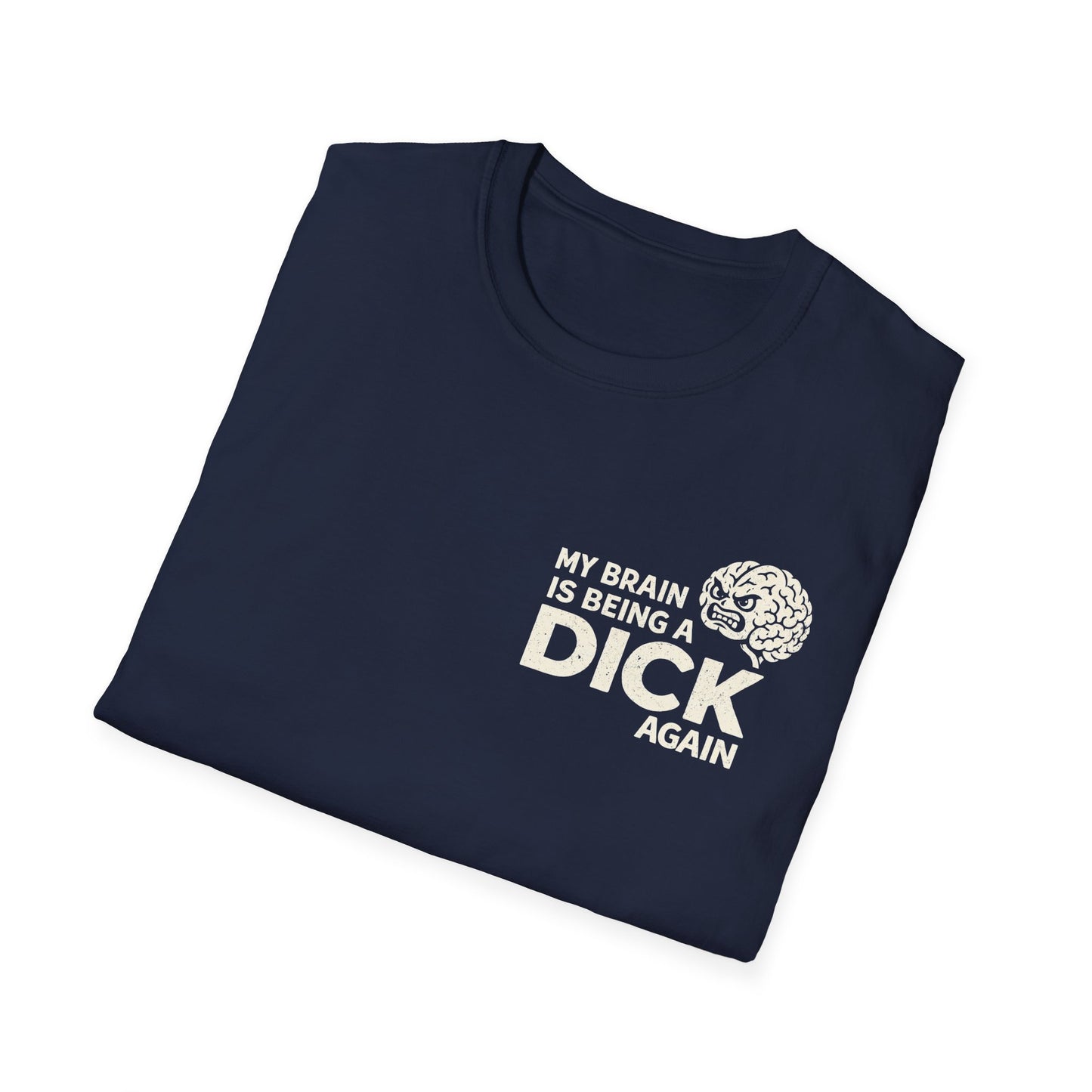 My Brain Is Being a Dick Again Tee