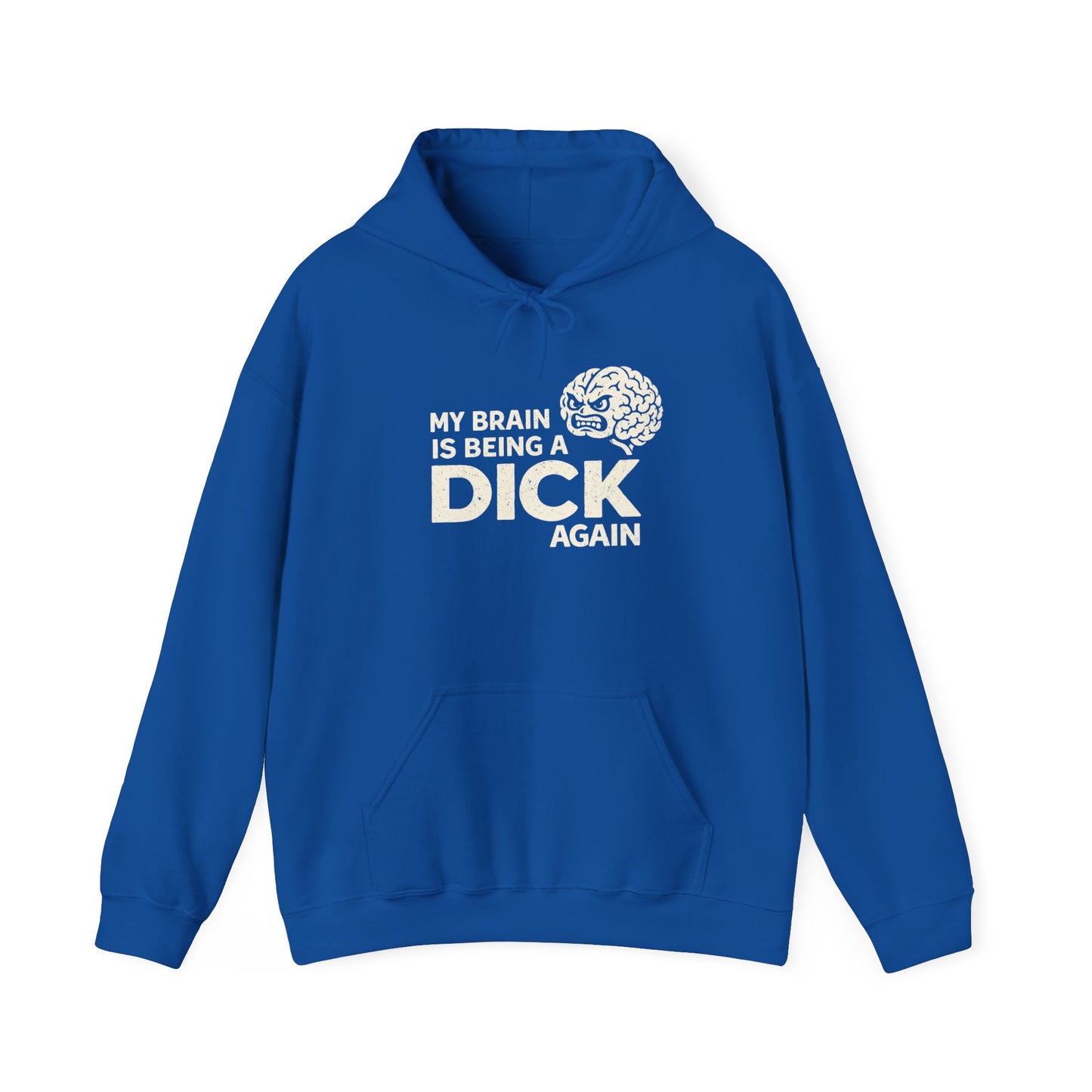 My Brain Is Being a Dick Again Hoodie