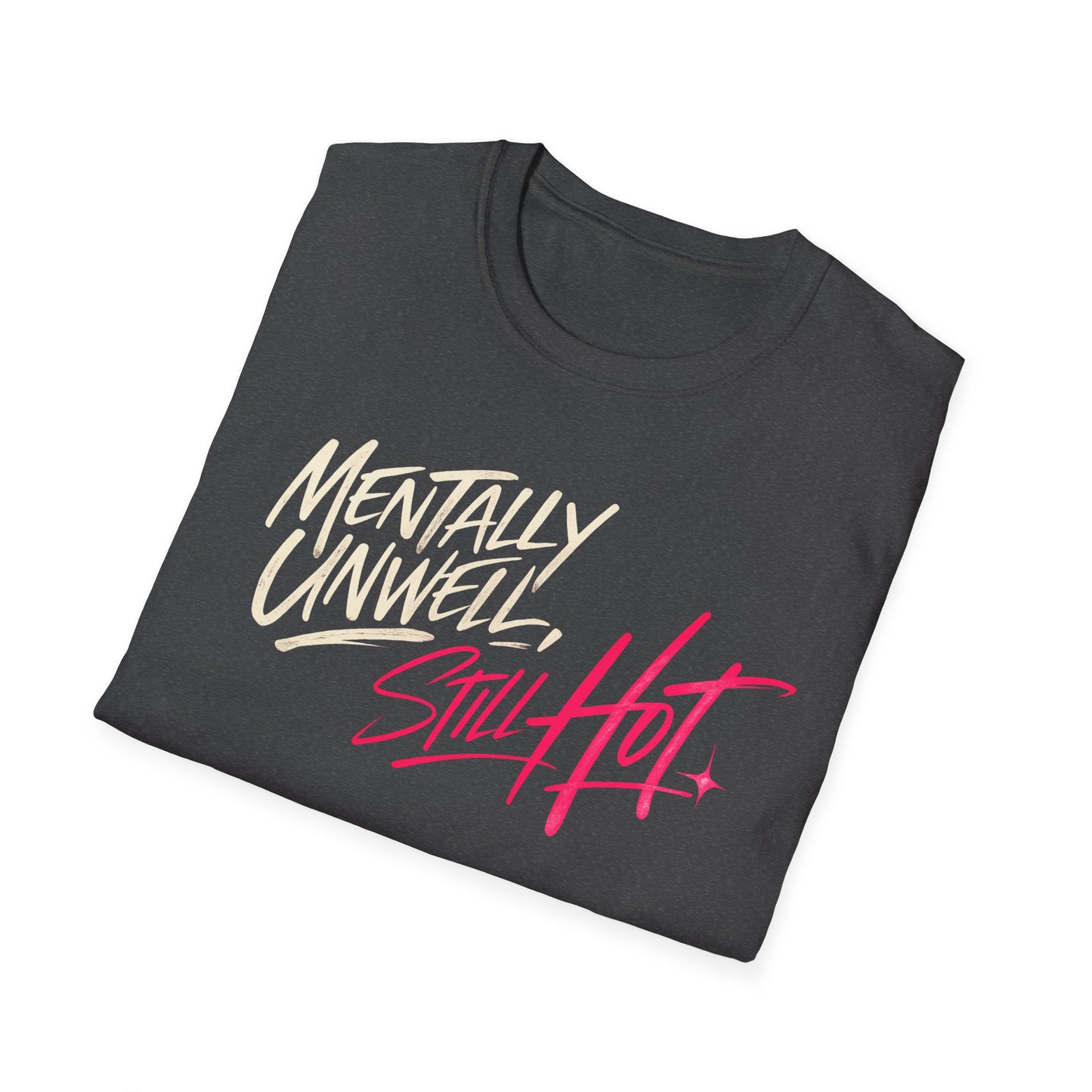 Mentally Unwell, Still Hot Tee